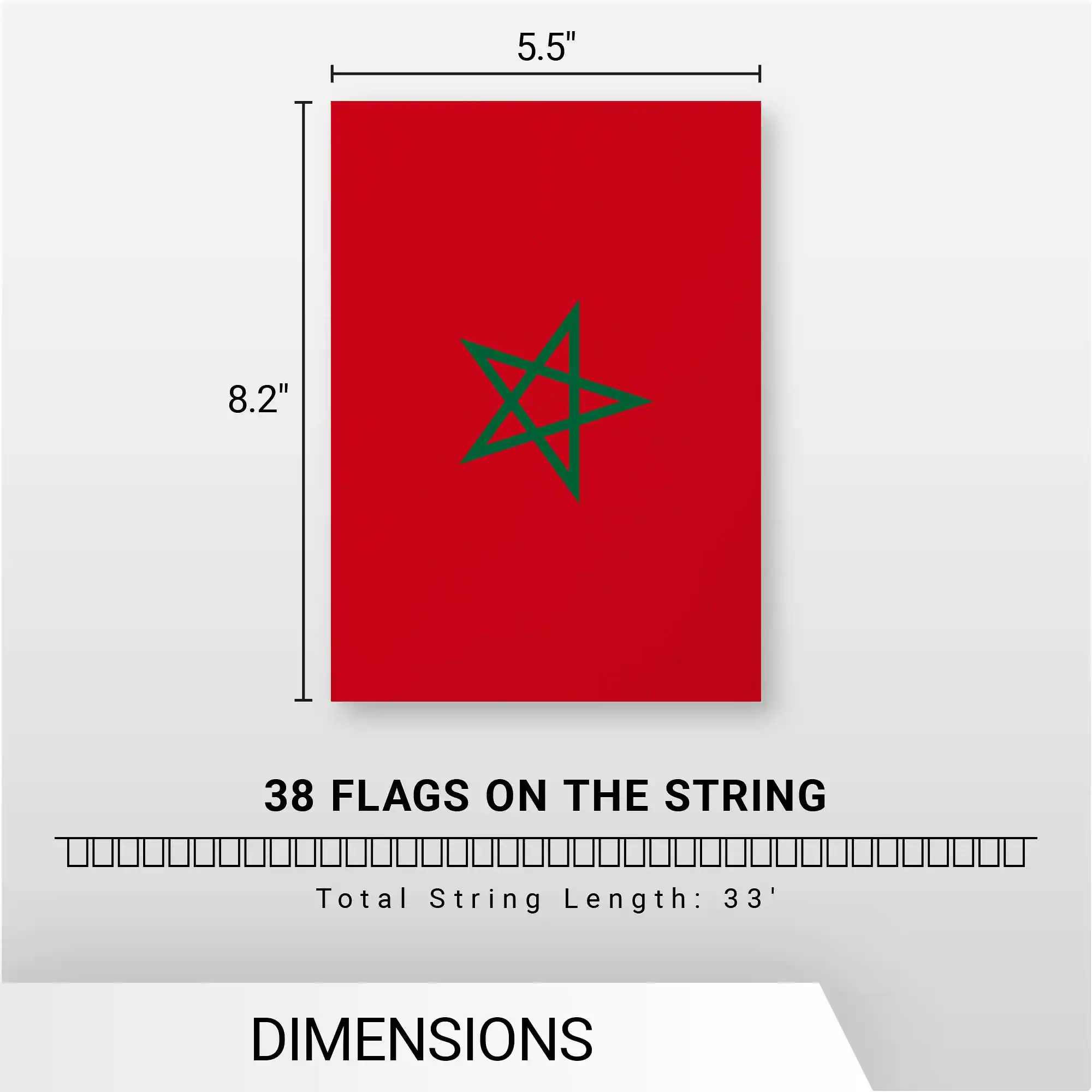 5.5" x 8.2"  
38 FLAGS ON THE STRING  
Total String Length: 33'  
DIMENSIONS