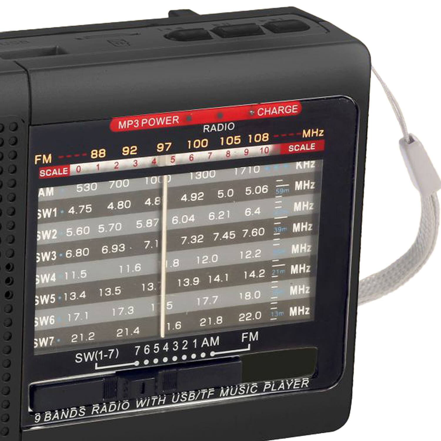 CHARGE MP3 POWER RADIO MHz 105 108 97 100 SCALE 88 92 8 9 10 FM 6 7 3 4 5 O 1 2 KMZ SCALE 1300 1710 700 100 MHz AM 530 5.06 59m 4.92 5.0 4.80 4.8 MHz SW1 4.75 6.4 6.04 6.21 5.70 5.87 MHz 5.60 7.60 39m SW2 7.32 7.45 6.93 7.1 MHz SW3 6.80 12.2 1.8 12.0 11.6 21m MHz SW4 11.5 14.1 14.2 13. 13.9 13.5 18.0 MHz SW5 13.4 17.7 