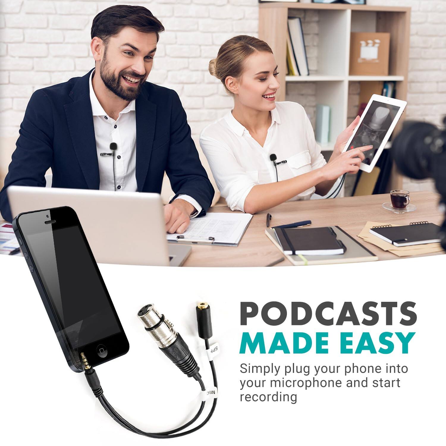 PODCASTS MADE EASY  
Simply plug your phone into your microphone and start recording