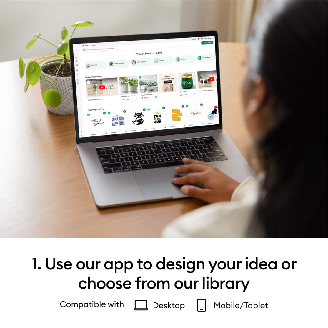 1. Use our app to design your idea or choose from our library. Compatible with Desktop, Mobile/Tablet.
