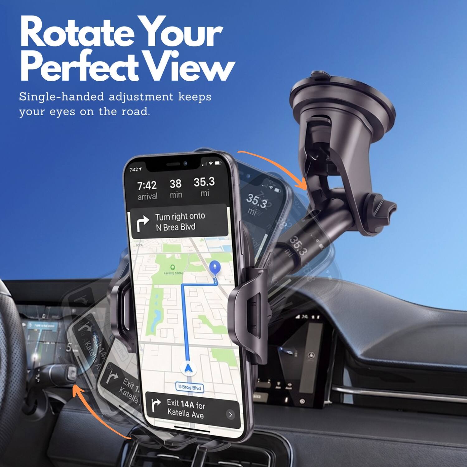 Rotate Your Perfect View  
Single-handed adjustment keeps your eyes on the road.  

7:42  
38 min  
35.3 mi  

Turn right onto N Brea Blvd  

Exit 14A for Katella Ave