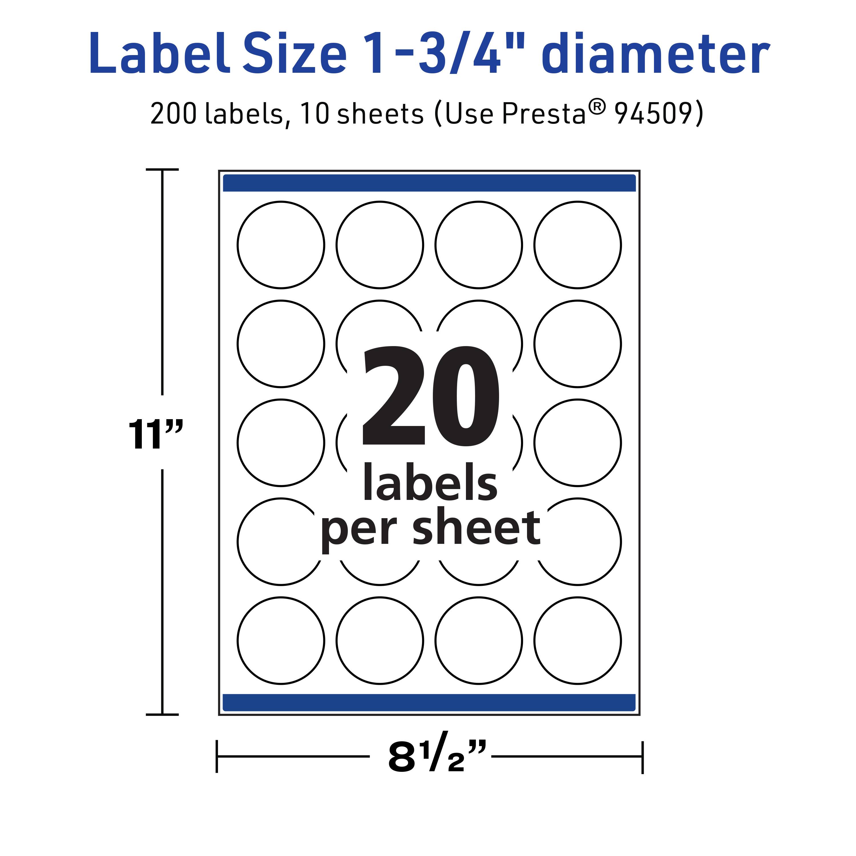 Label Size 1-3/4" diameter  
200 labels, 10 sheets (Use Presta® 94509)  
11"  
20 labels per sheet  
8 1/2"