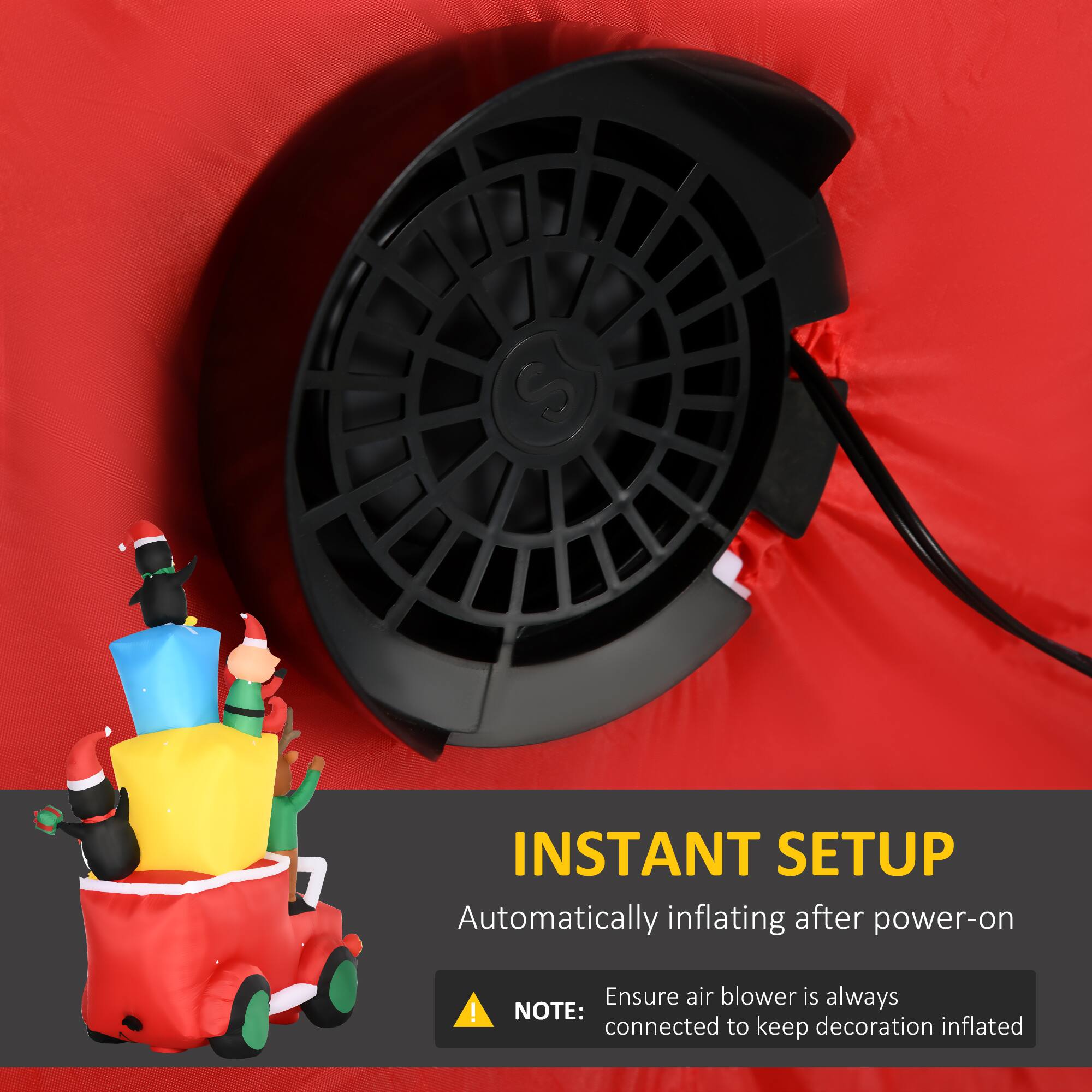 INSTANT SETUP  
Automatically inflating after power-on  

NOTE: Ensure air blower is always connected to keep decoration inflated