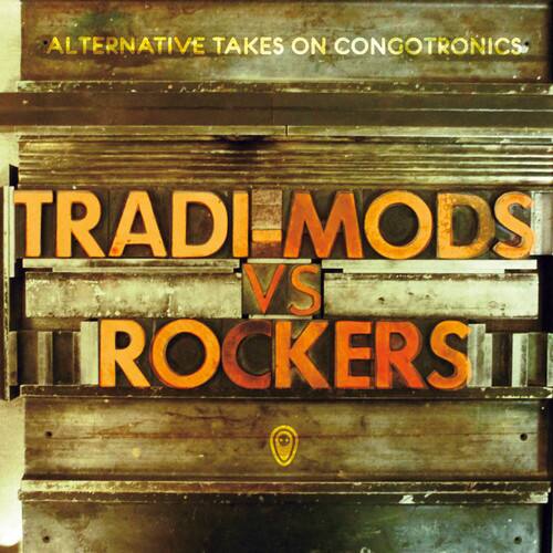 ALTERNATIVE TAKES ON CONGOTRONICS

TRADI-MODS VS ROCKERS