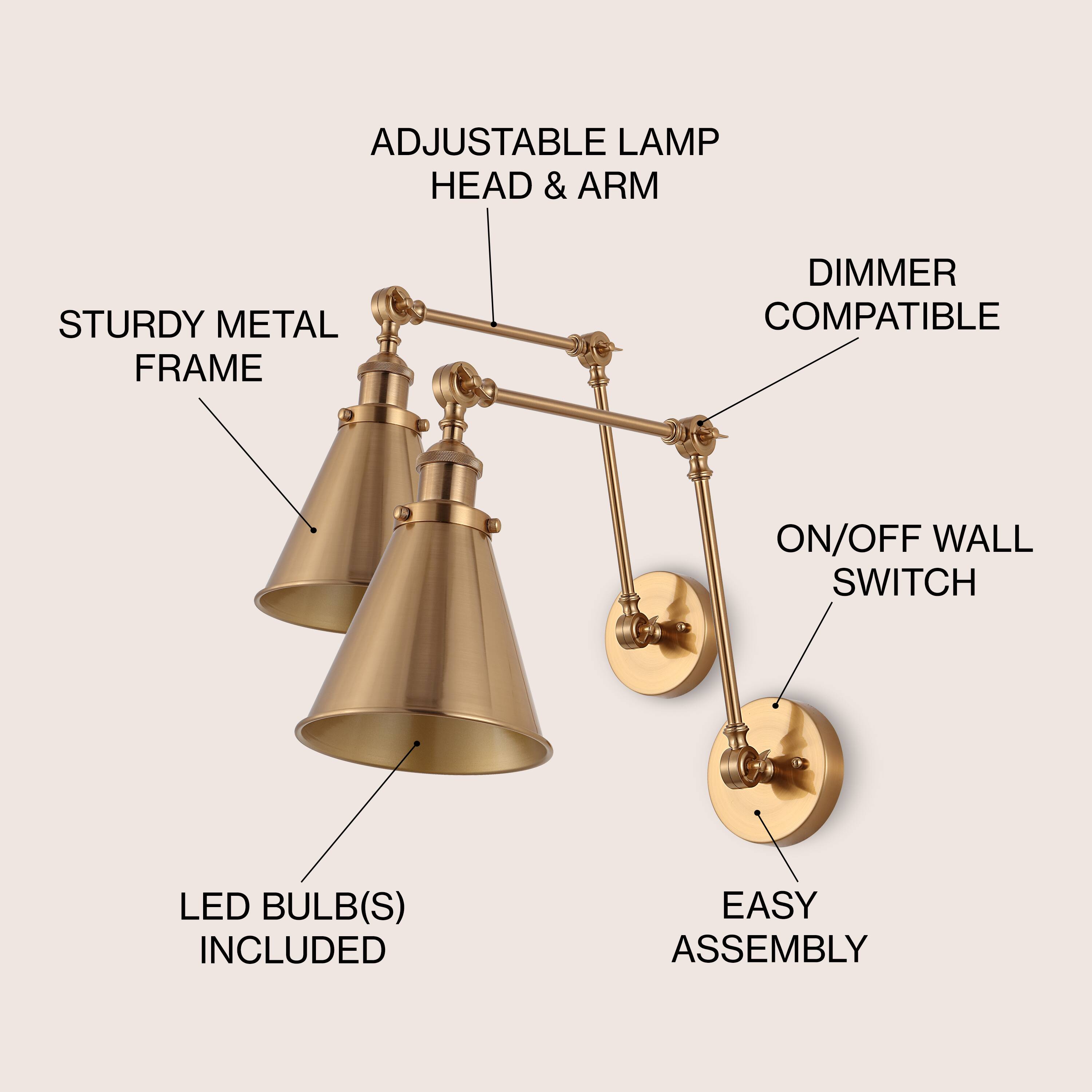 ADJUSTABLE LAMP HEAD & ARM  
STURDY METAL FRAME  
DIMMER COMPATIBLE  
ON/OFF WALL SWITCH  
LED BULB(S) INCLUDED  
EASY ASSEMBLY
