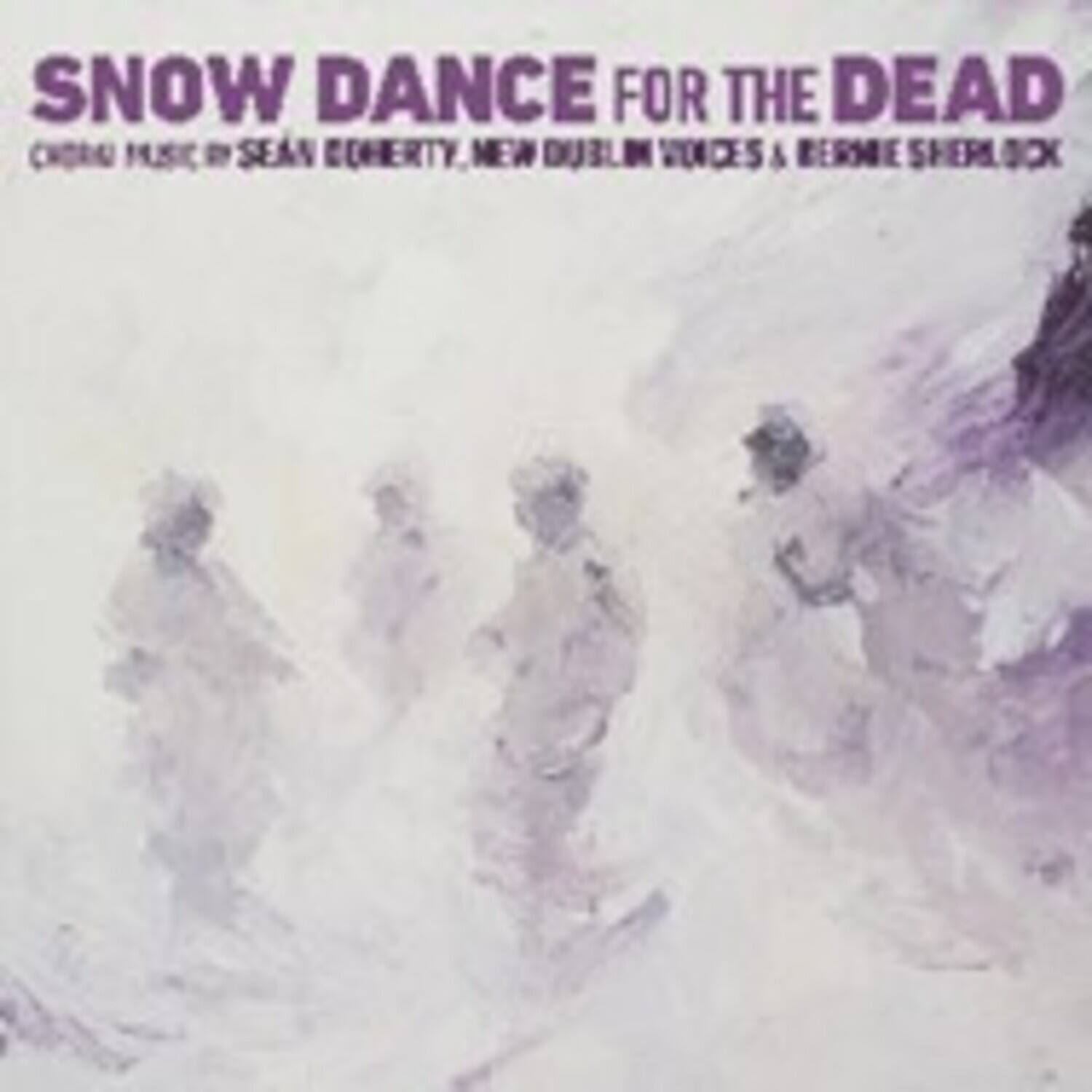 SNOW DANCE FOR THE DEAD  
CHORA MUSIC BY SEAN EDHERTY, MEW DUBLIN VOICES & BERNE SHERLOCK