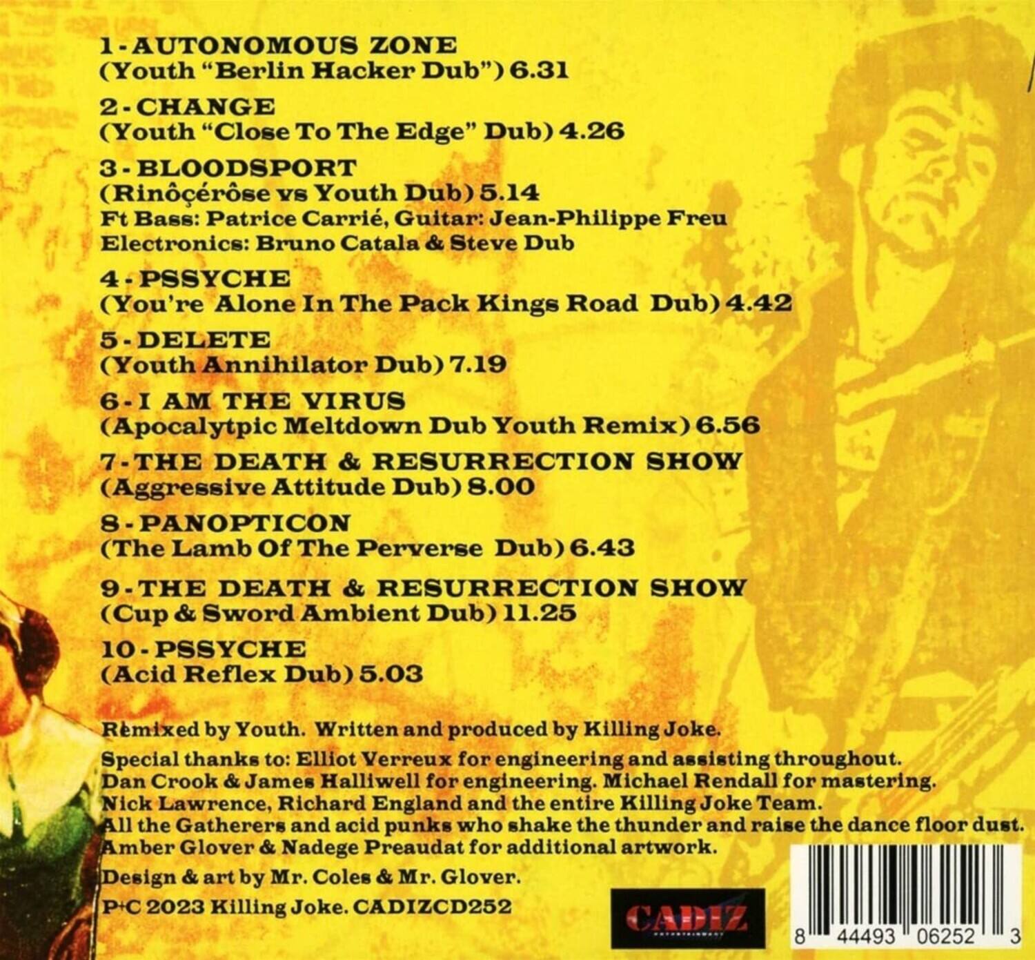 1. AUTONOMOUS ZONE  
   (Youth "Berlin Hacker Dub") 6.31

2. CHANGE  
   (Youth "Close To The Edge" Dub) 4.26

3. BLOODSPORT  
   (Rinocérose vs Youth Dub) 5.14  
   Ft Bass: Patrice Carrié, Guitar: Jean-Philippe Freu  
   Electronics: Bruno Catala & Steve Dub

4. PSYCHE  
   (You're Alone In The Pack Kings Road Dub) 4.42

5. DELETE  
   (Youth Annihilator Dub) 7.19

6. I AM THE VIRUS  
   (Apocalyptic Meltdown Dub Youth Remix) 6.56

7. THE DEATH & RESURRECTION SHOW  
   (Aggressive Attitude Dub) 8.00

8. PANOPTICON  
   (The Lamb Of The Perverse Dub) 6.43

9. THE DEATH & RESURRECTION SHOW  
   (Cup & Sword Ambient Dub) 11.25

10. PSYCHE  
    (Acid Reflex Dub) 5.