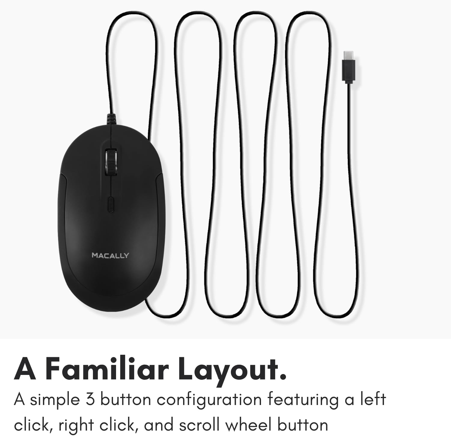A Familiar Layout.  
A simple 3 button configuration featuring a left click, right click, and scroll wheel button.