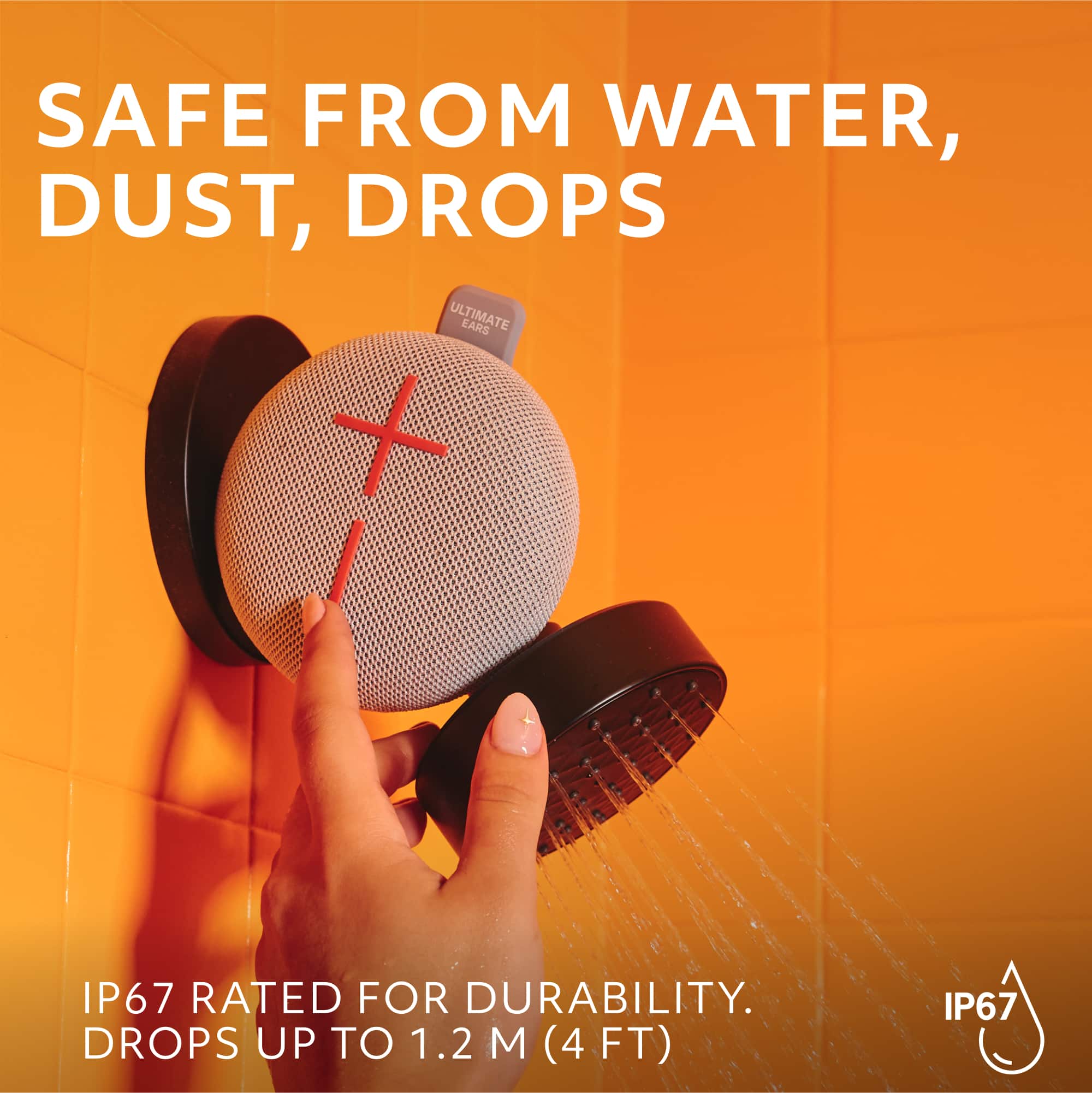 SAFE FROM WATER, DUST, DROPS. ULTIMATE EARS IP67 RATED FOR DURABILITY. DROPS UP TO 1.2 M (4 FT) IP67.