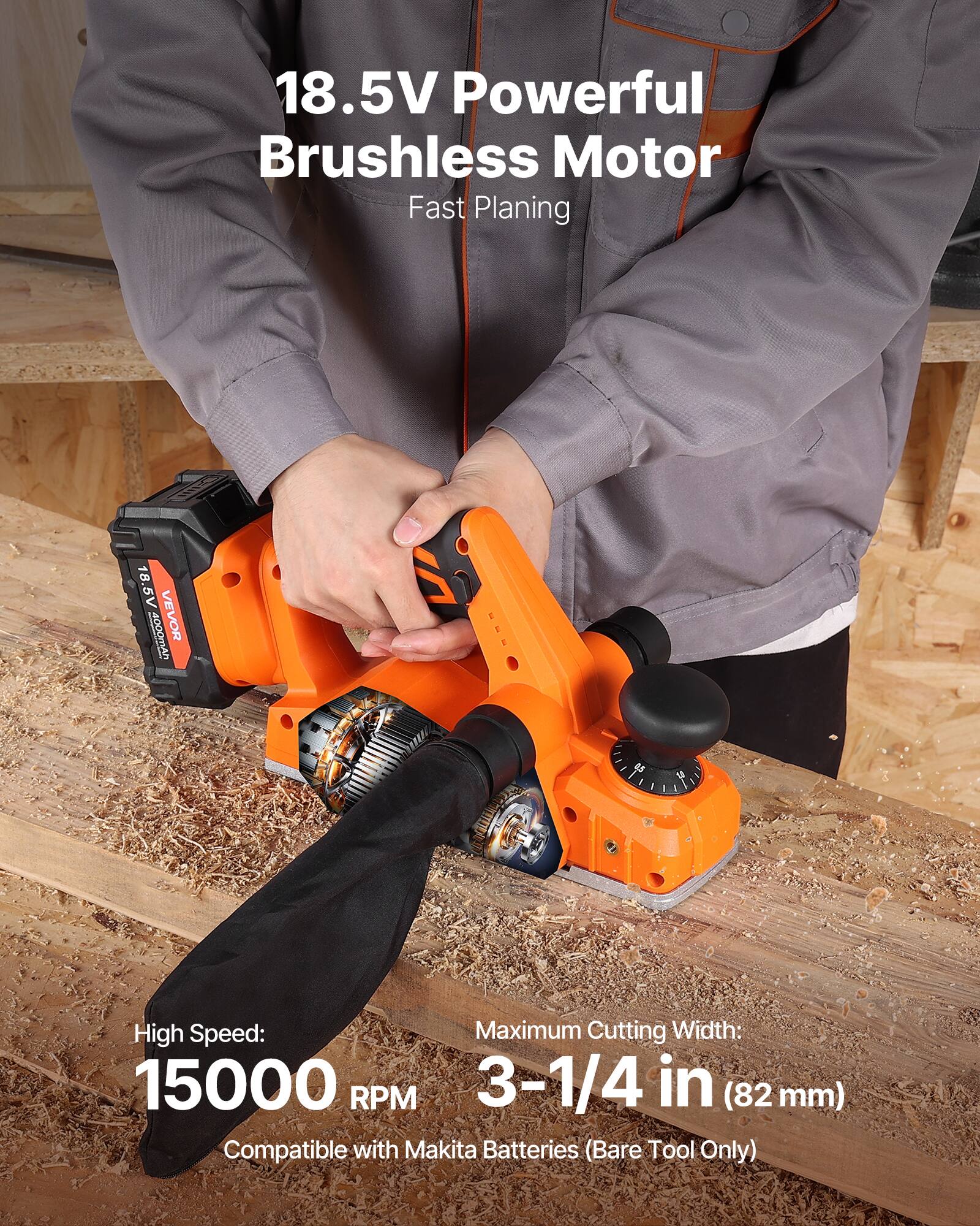 18.5V Powerful Brushless Motor Fast Planing

10-1111) 18.5V VEVOR 4000mAh

High Speed: Maximum Cutting Width: 15000 RPM 3-1/4 in (82 mm) Compatible with Makita Batteries (Bare Tool Only)