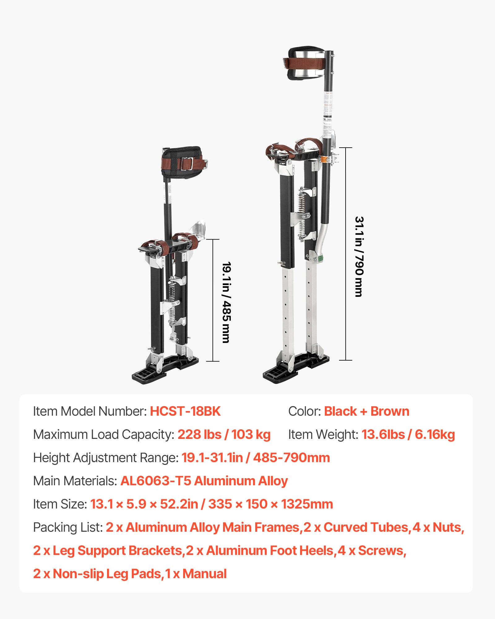 19.1in / 485 mm  
31.1in / 790 mm  

Item Model Number: HCST-18BK  
Color: Black + Brown  

Maximum Load Capacity: 228 lbs / 103 kg  
Item Weight: 13.6lbs / 6.16kg  

Height Adjustment Range: 19.1-31.1in / 485-790mm  

Main Materials: AL6063-T5 Aluminum Alloy  

Item Size: 13.1 x 5.9 x 52.2in / 335 x 150 x 1325mm  

Packing List:  
- 2 x Aluminum Alloy Main Frames  
- 2 x Curved Tubes  
- 4 x Nuts  
- 2 x Leg Support Brackets  
- 2 x Aluminum Foot Heels  
- 4 x Screws  
- 2 x Non-slip Leg Pads  
- 1 x Manual