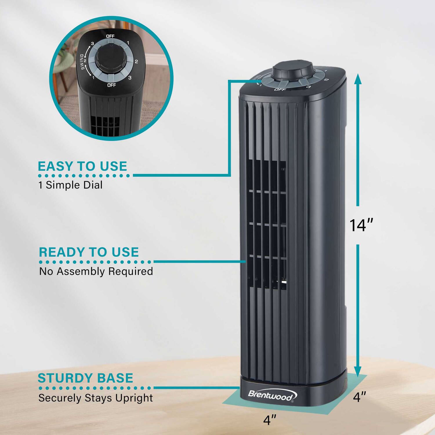 - SWING: 2 3 1 OFF OFF 1 3 2 OFF
- EASY TO USE: 1 Simple Dial
- READY TO USE: No Assembly Required
- STURDY BASE: Securely Stays Upright
- Brentwood
- 14"
- 4"