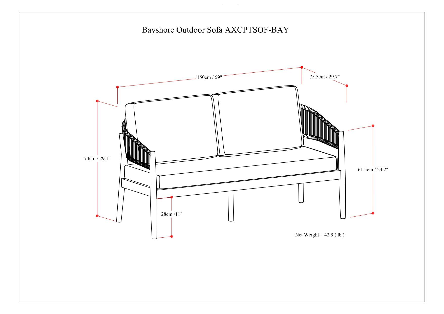 Bayshore Outdoor Sofa AXCPTSOF-BAY

- Length: 150cm / 59"
- Width: 75.5cm / 29.7"
- Height: 74cm / 29.1"
- Seat Height: 28cm / 11"
- Armrest Height: 61.5cm / 24.2"

Net Weight: 42.9 lb