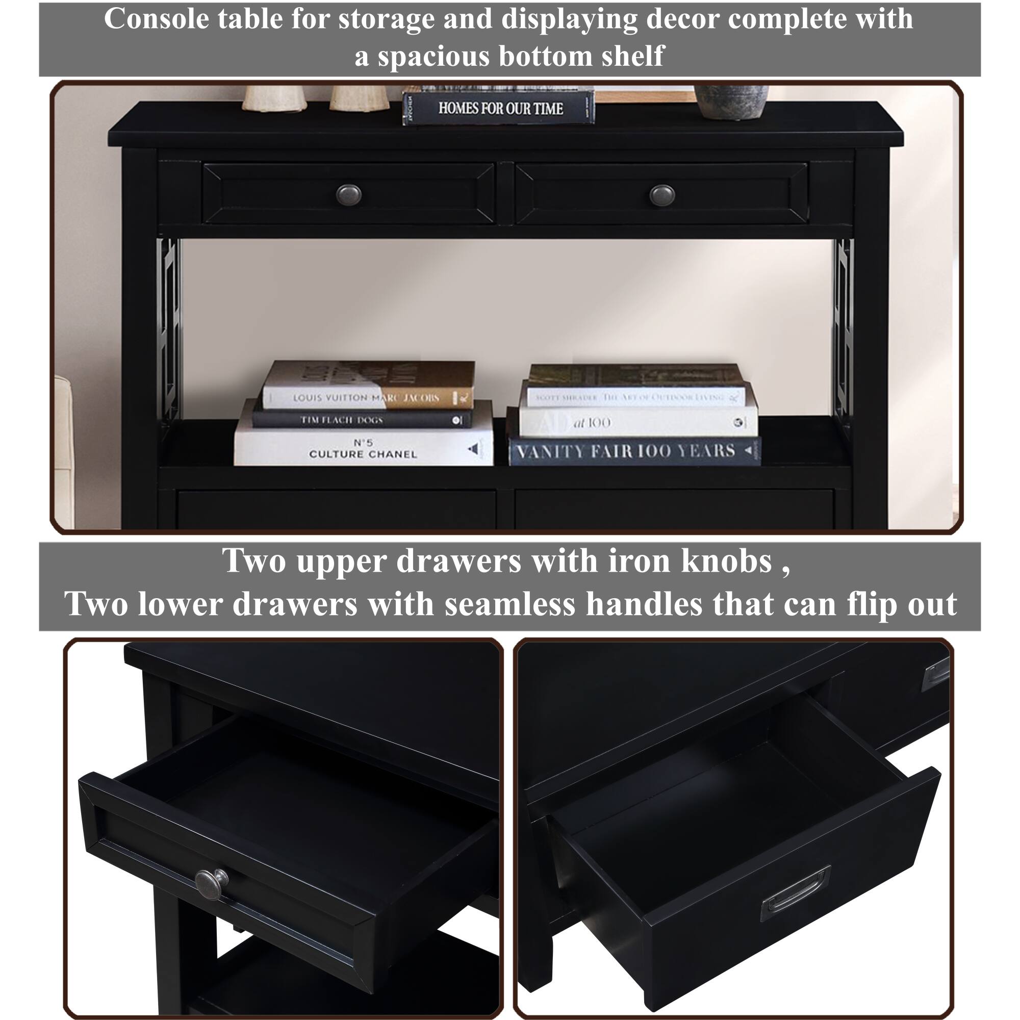 Console table for storage and displaying decor complete with a spacious bottom shelf

Two upper drawers with iron knobs, Two lower drawers with seamless handles that can flip out