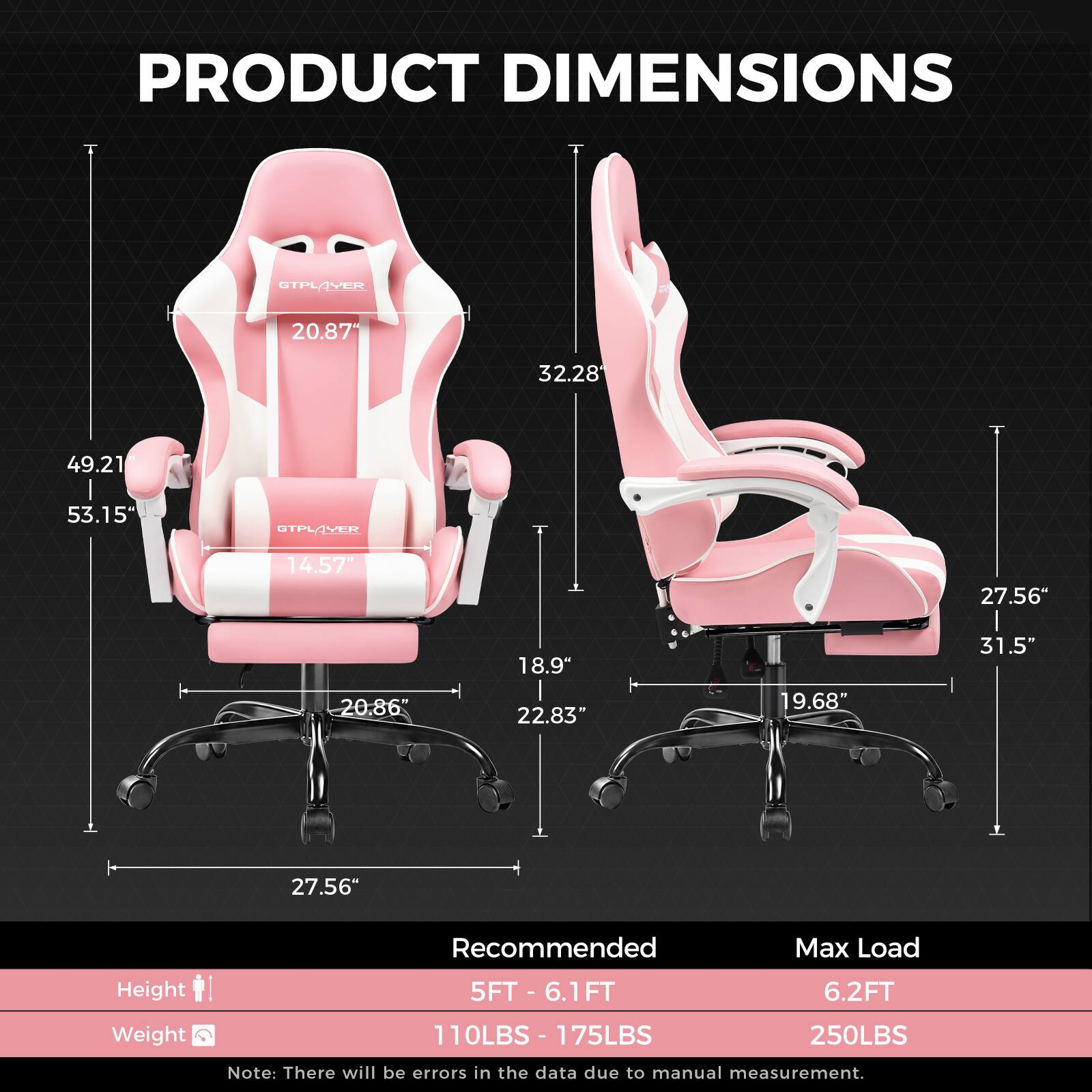PRODUCT DIMENSIONS

- Height: 20.87" H
- Width: 32.28"
- Depth: 49.21"
- Seat Height: 14.57"
- Seat Width: 27.56"
- Seat Depth: 20.86"
- Back Height: 53.15"
- Armrest Height: 18.9"
- Armrest Width: 22.83"
- Base Width: 27.56"
- Base Height: 9.68"
- Overall Height: 31.5"

Recommended Max Load
- Height: 5FT - 6.1FT
- Weight: 110LBS - 175LBS

Max Load
- Height: 6.2FT
- Weight: 250LBS

Note: There will be errors in the data due to manual measurement.