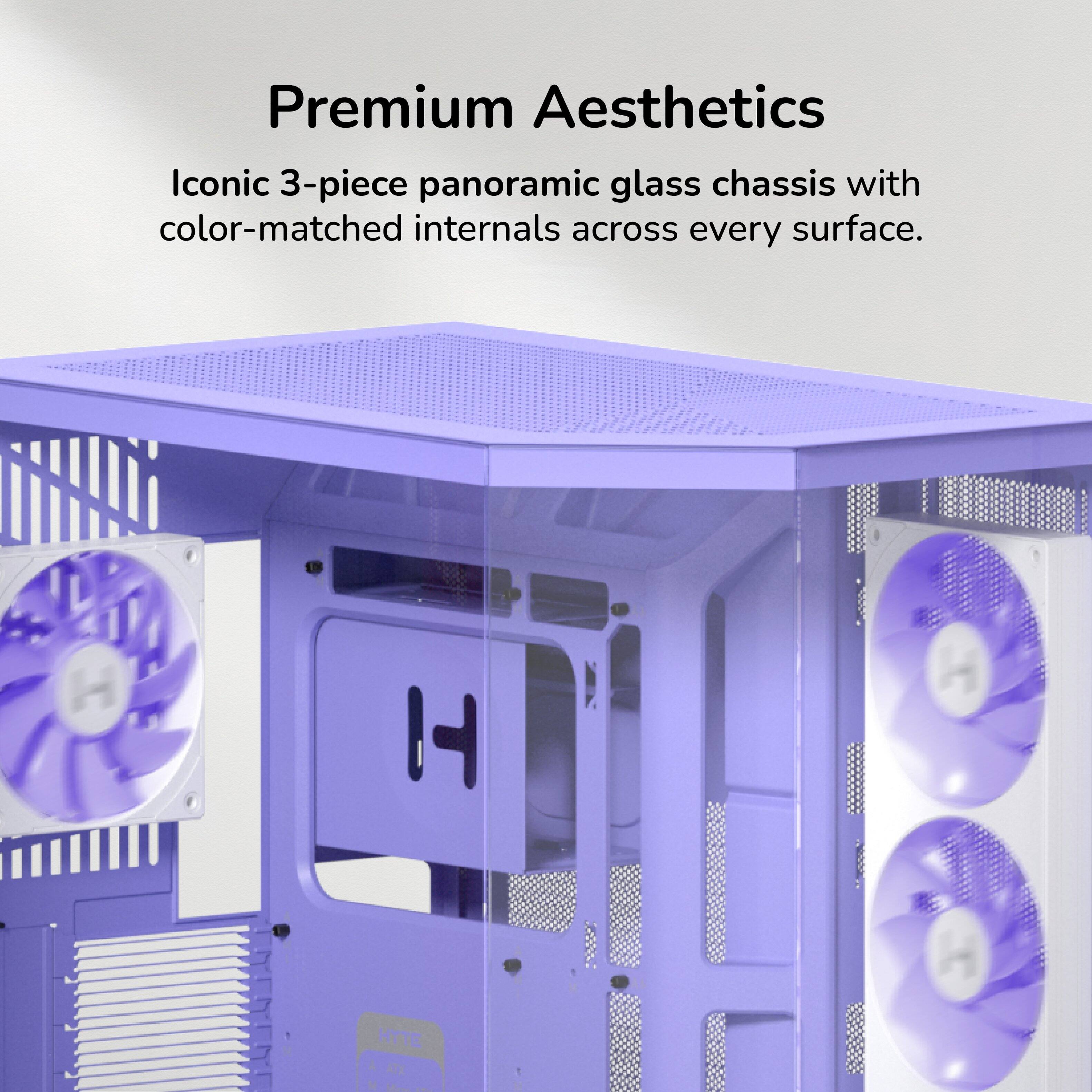 Premium Aesthetics

Iconic 3-piece panoramic glass chassis with color-matched internals across every surface.