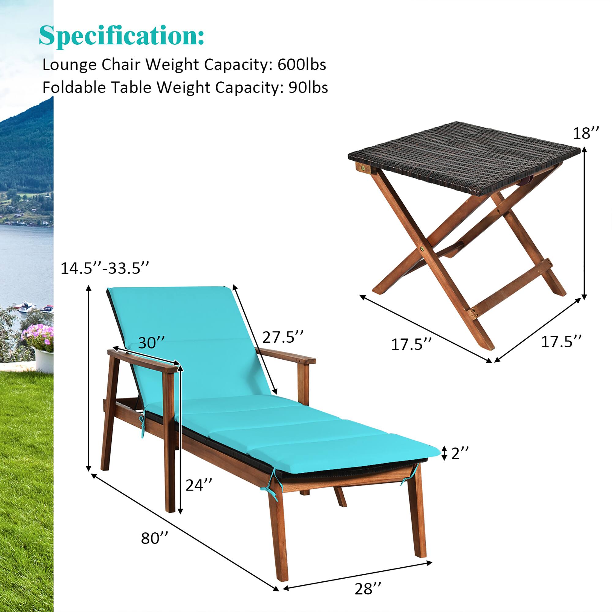 Specification: Lounge Chair Weight Capacity: 600lbs Foldable Table Weight Capacity: 90lbs

18" 14.5"-33.5" 30" 27.5" 17.5" 17.5" 2" 24" 80" 28"