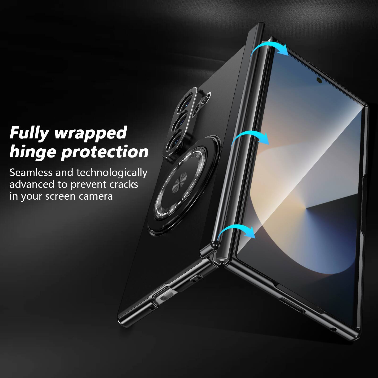 Fully wrapped hinge protection  
Seamless and technologically advanced to prevent cracks in your screen camera