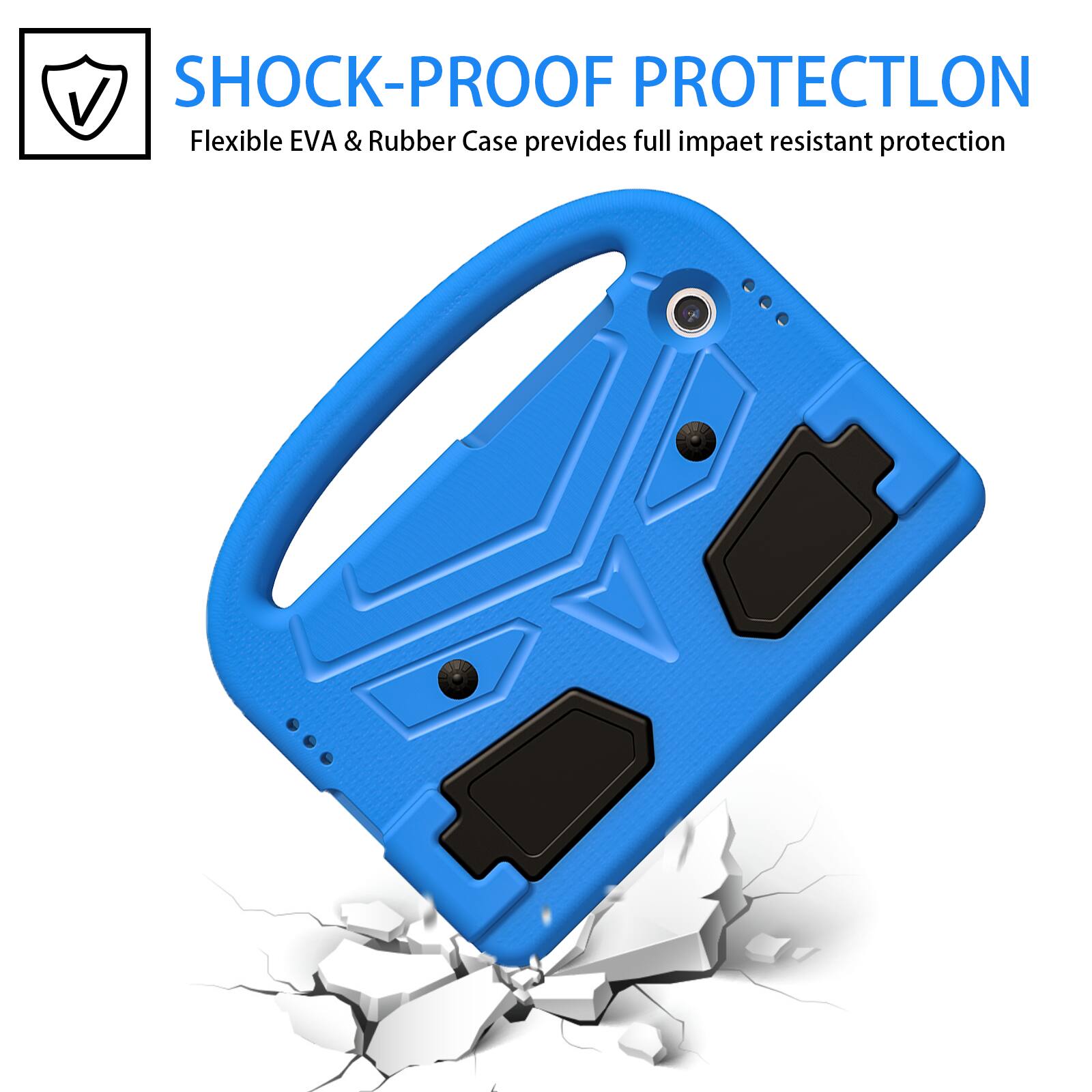 SHOCK-PROOF PROTECTION  
Flexible EVA & Rubber Case provides full impact resistant protection