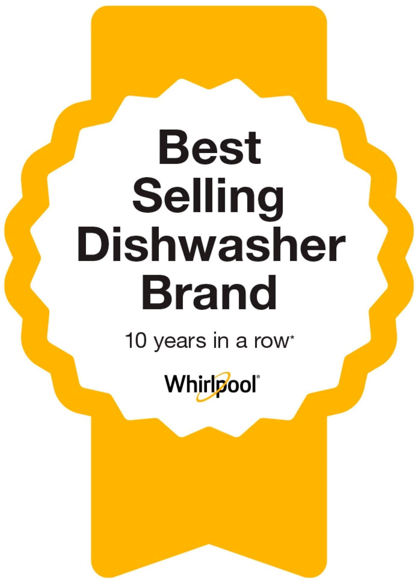 Best Selling Dishwasher Brand 10 years in a row: Whirlpool