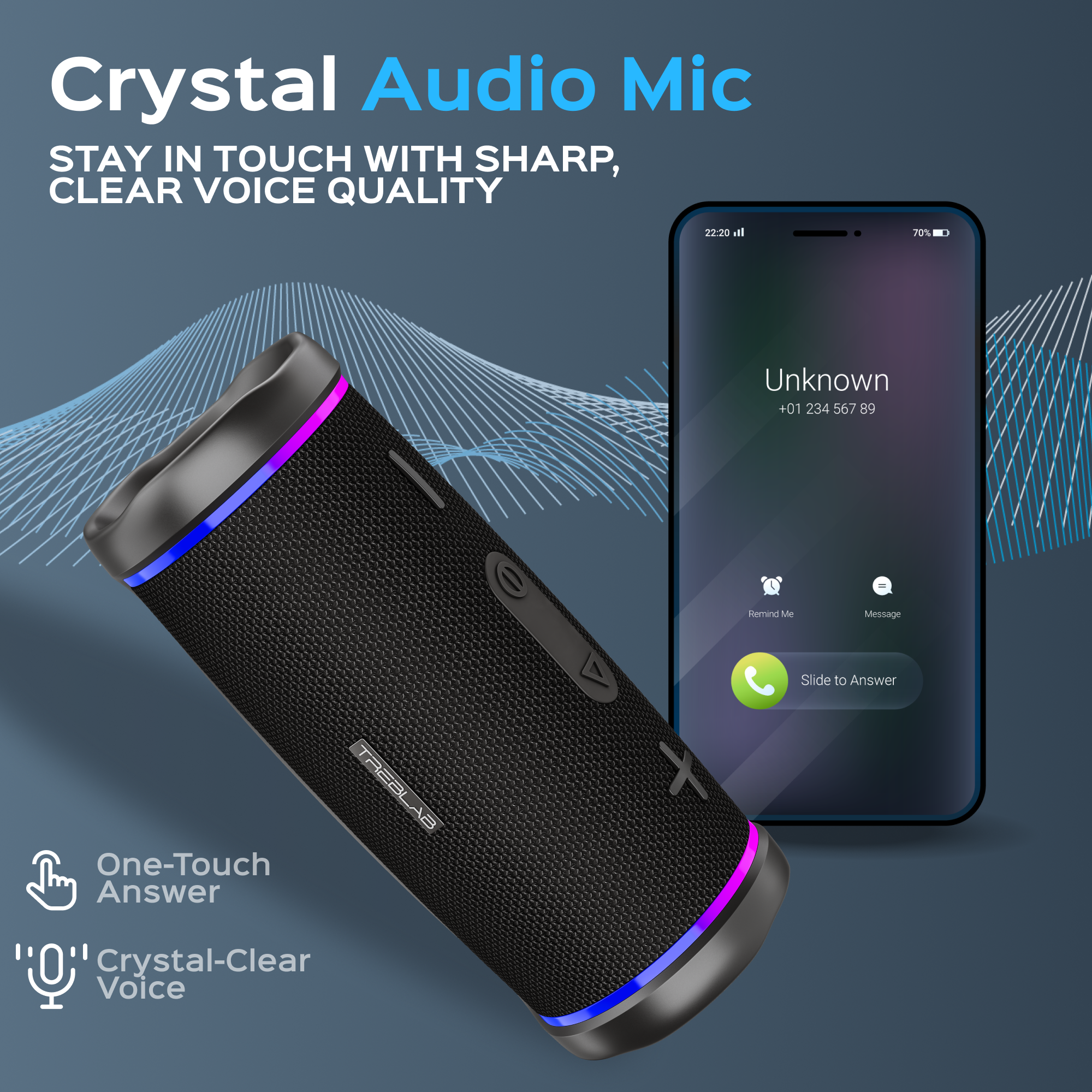 Crystal Audio Mic  
STAY IN TOUCH WITH SHARP, CLEAR VOICE QUALITY  

Unknown +01 234 567 89  

One-Touch Answer  
Crystal-Clear Voice  

Slide to Answer