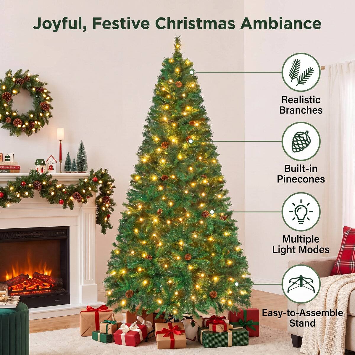 Joyful, Festive Christmas Ambiance

- Realistic Branches
- Built-in Pinecones
- Multiple Light Modes
- Easy-to-Assemble Stand