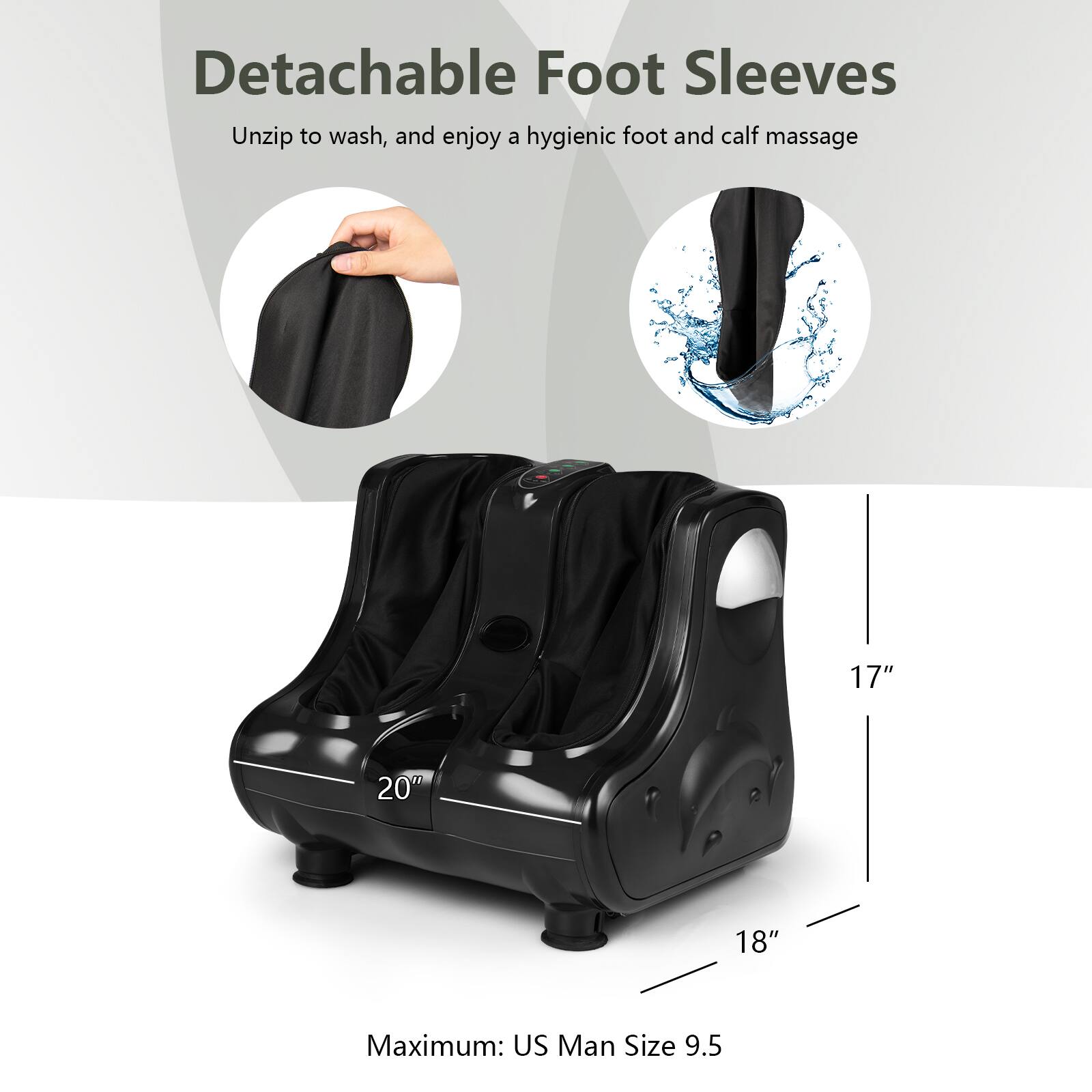 Detachable Foot Sleeves: Unzip to wash, and enjoy a hygienic foot and calf massage. Maximum US Man Size 9.5.