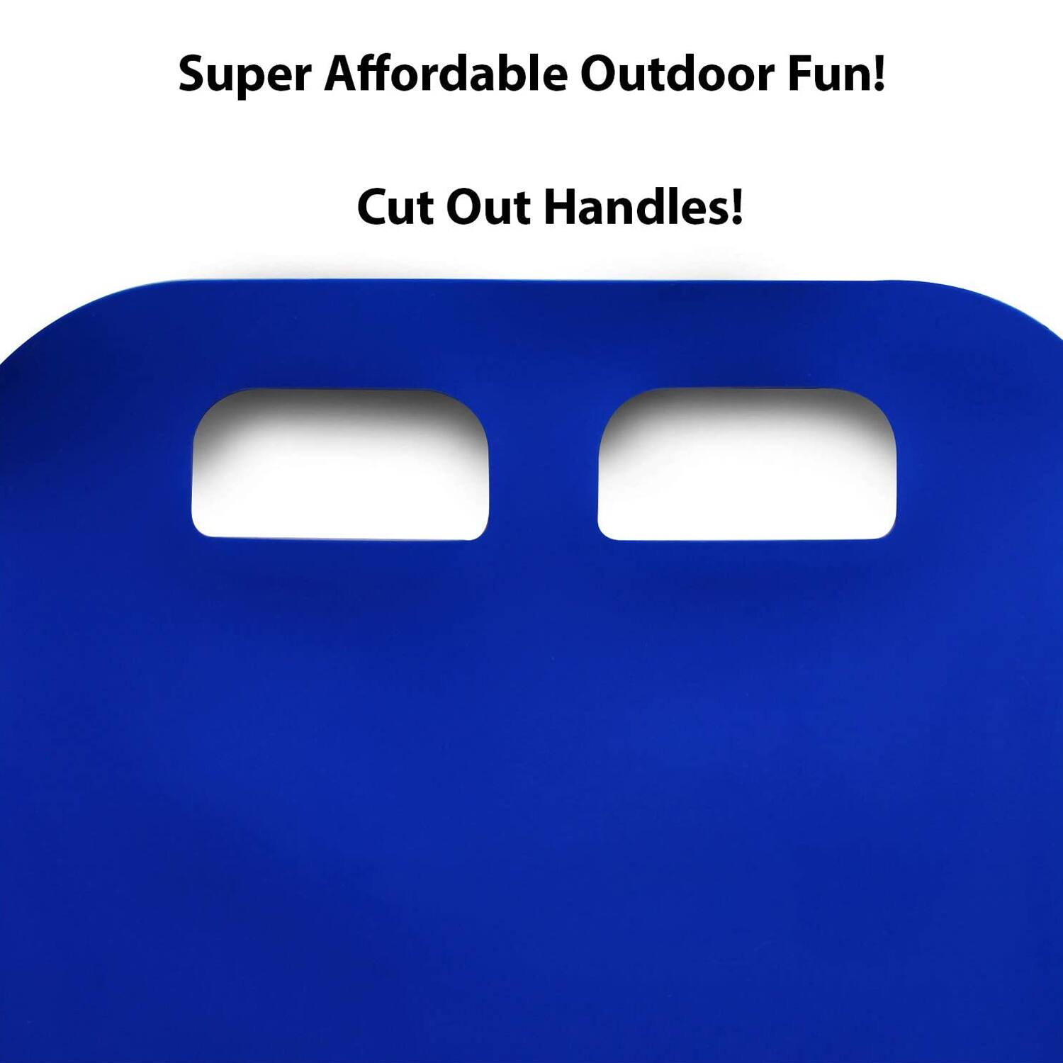 Super Affordable Outdoor Fun!  
Cut Out Handles!