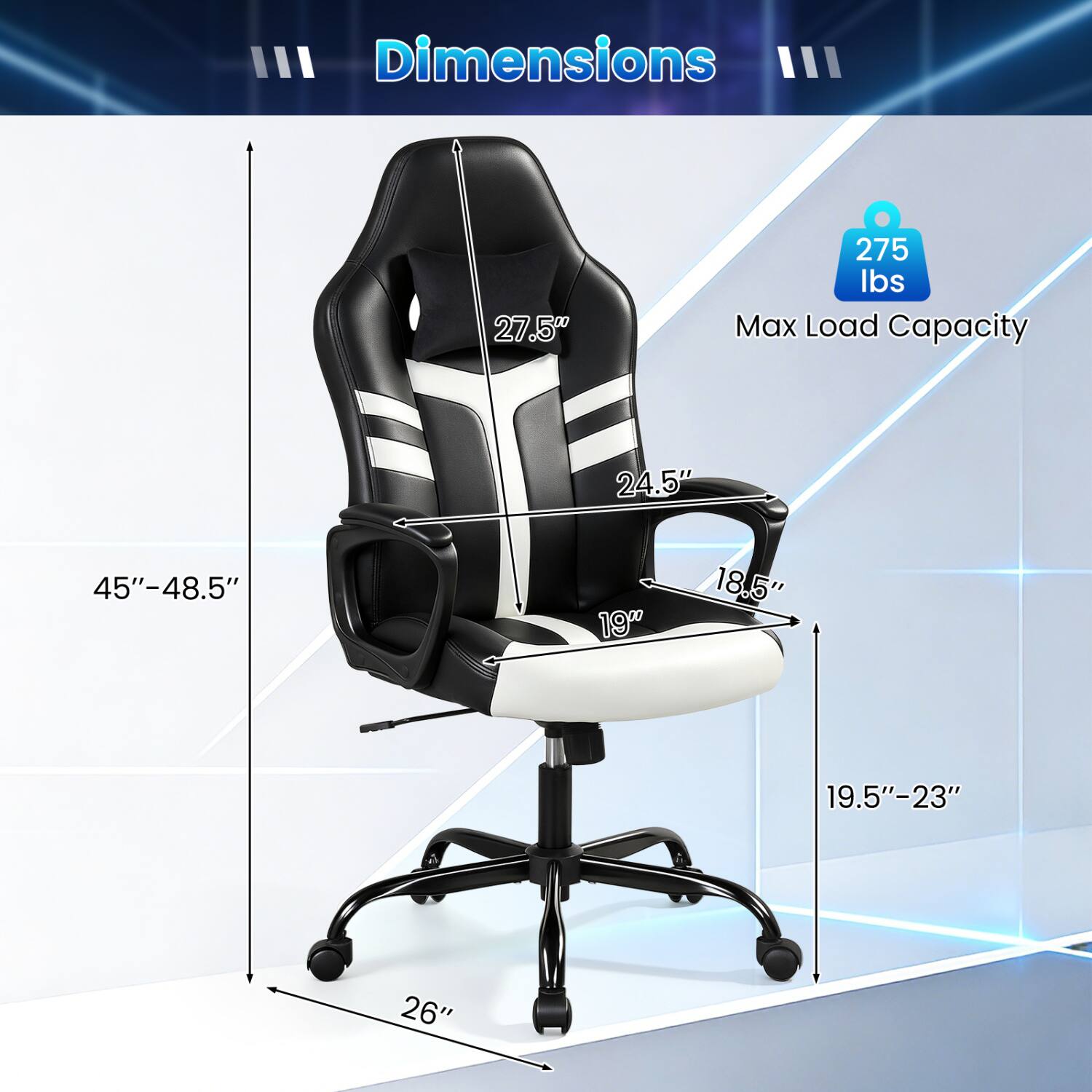 Dimensions
27.5"
275 lbs Max Load Capacity
24.5"
45"-48.5"
19"
18.5"
19.5"-23"
26"