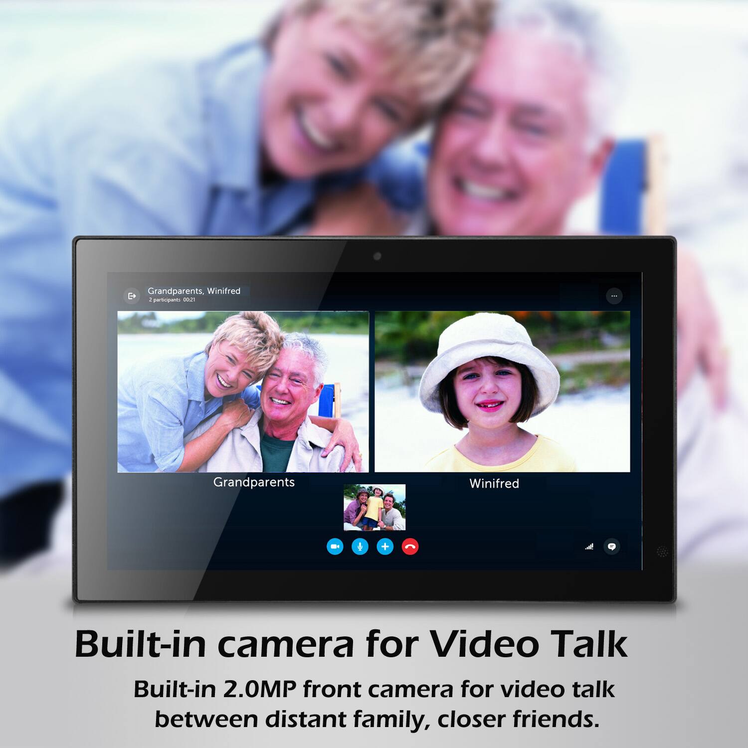 Grandparents, Winifred  
2 participants - 00:21

Built-in camera for Video Talk  
Built-in 2.0MP front camera for video talk between distant family, closer friends.