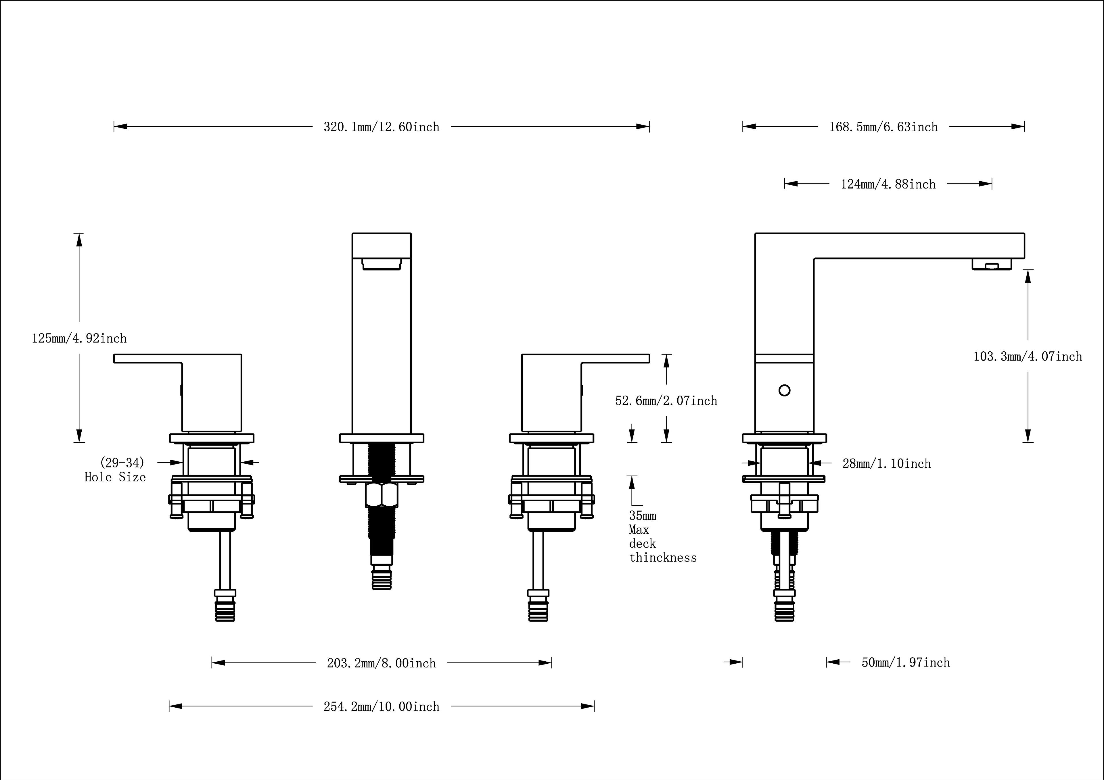 320.1mm/12.60inch  
168.5mm/6.63inch  
124mm/4.88inch  
125mm/4.92inch  
103.3mm/4.07inch  
52.6mm/2.07inch  
(29-34) Hole Size  
28mm/1.10inch  
35mm Max deck thickness  
203.2mm/8.00inch  
50mm/1.97 inch  
254.2mm/10.00inch