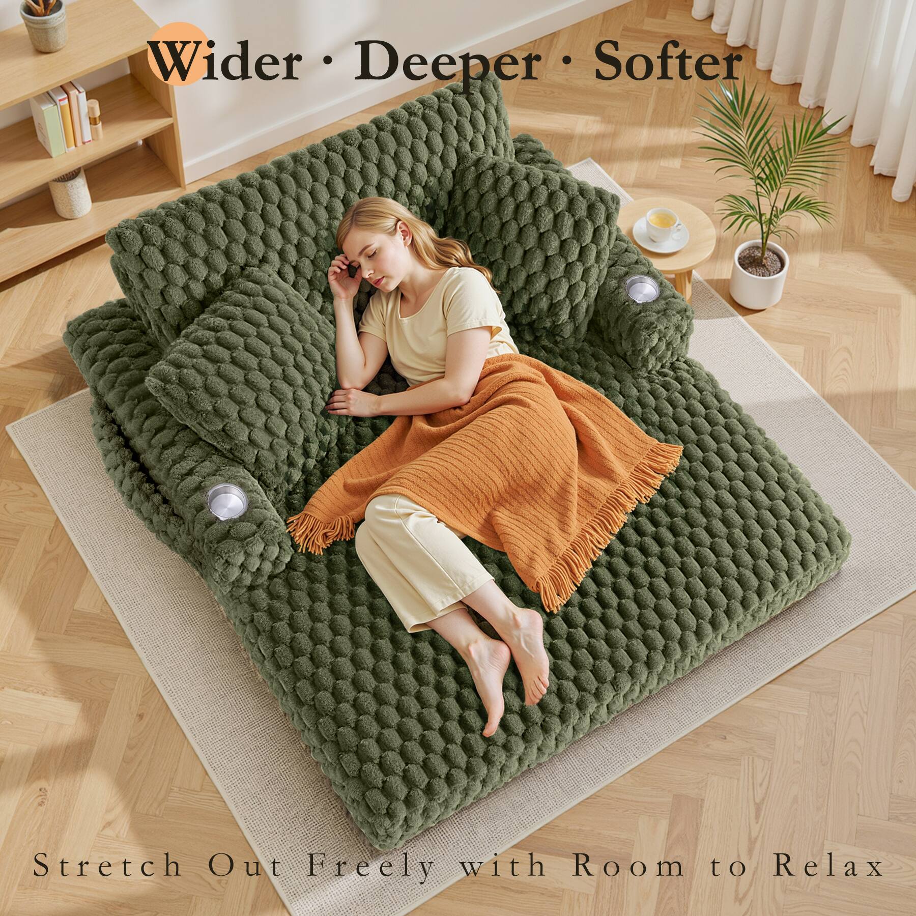 Wider • Deeper • Softer

Stretch Out Freely with Room to Relax
