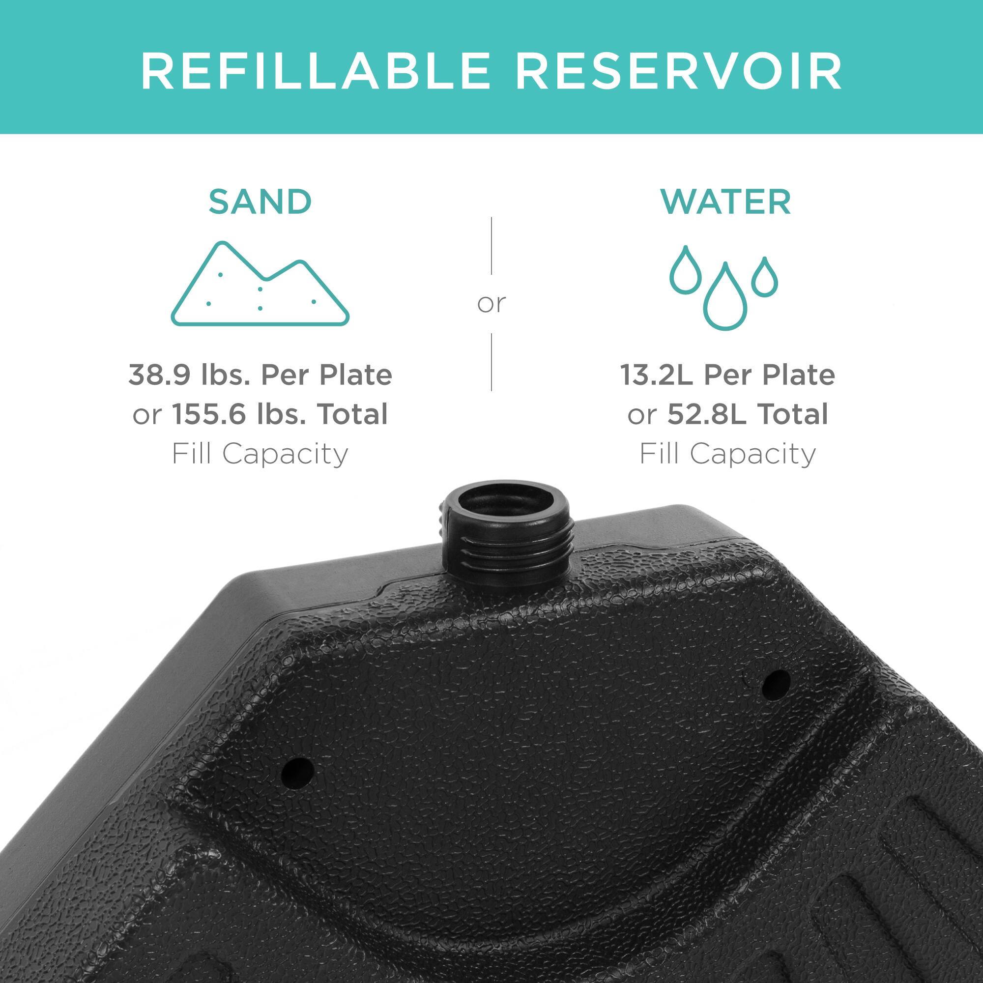 REFILLABLE RESERVOIR

SAND  
38.9 lbs. Per Plate or 155.6 lbs. Total Fill Capacity

or

WATER  
13.2L Per Plate or 52.8L Total Fill Capacity