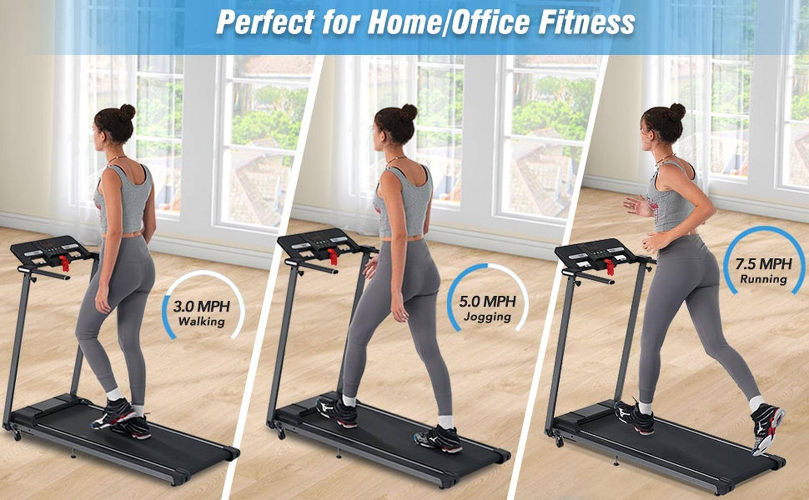 Perfect for Home/Office Fitness  
3.0 MPH Walking  
5.0 MPH Jogging  
7.5 MPH Running