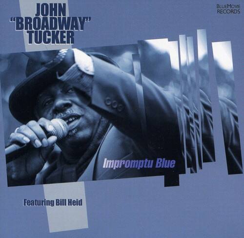 JOHN "BROADWAY" TUCKER  
Impromptu Blue  
Featuring Bill Heid  
BLUEMOVIE RECORDS