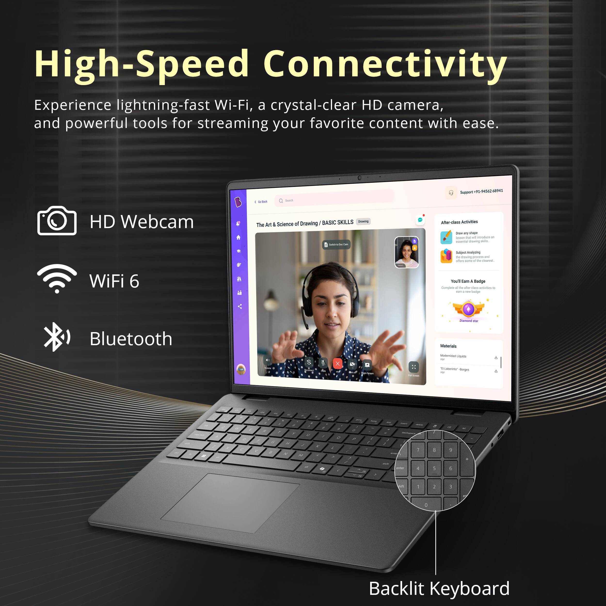 High-Speed Connectivity  
Experience lightning-fast Wi-Fi, a crystal-clear HD camera, and powerful tools for streaming your favorite content with ease.

Support 62141

HD Webcam  
WiFi 6  
Bluetooth  
Backlit Keyboard