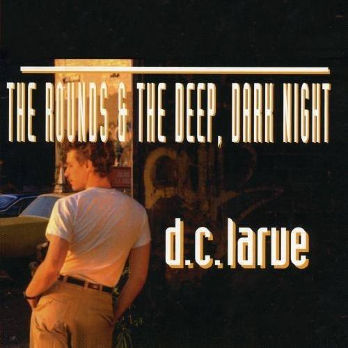 D.C. Larue - Rounds & Deep Dark Night   - COMPACT DISCS [CD] price history on PriceWatchPro