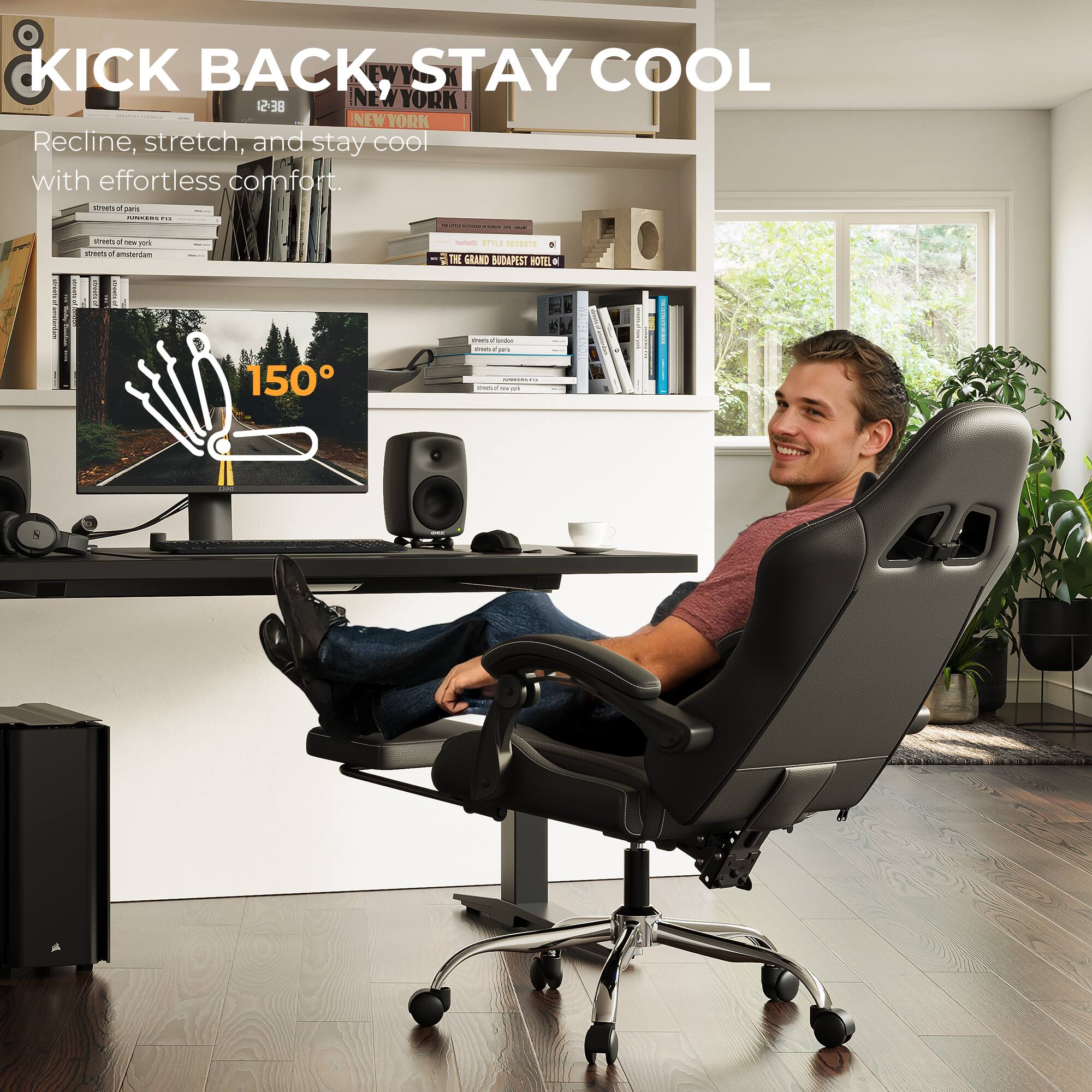 KICK BACK, STAY COOL

Recline, stretch, and stay cool with effortless comfort.