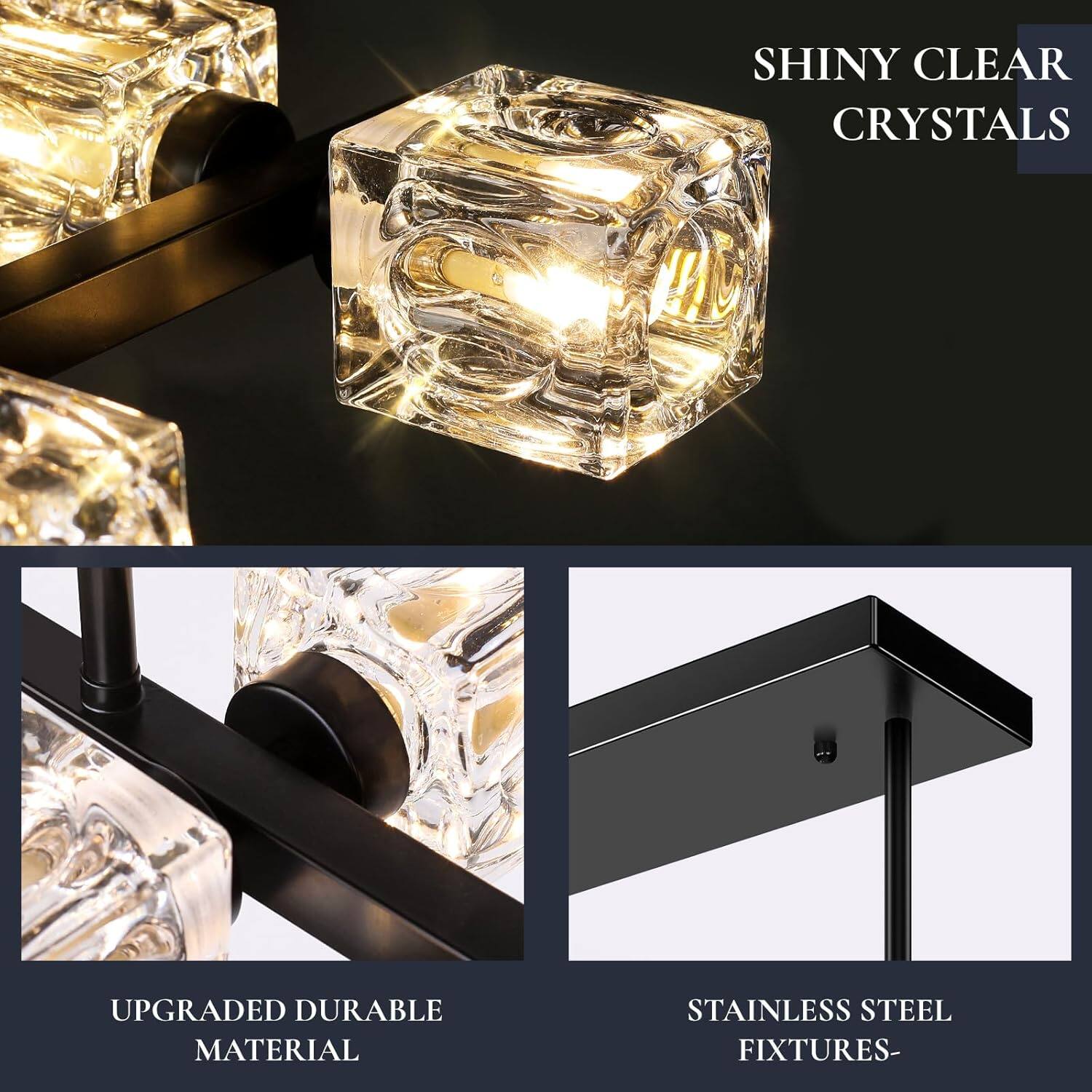 SHINY CLEAR CRYSTALS  
UPGRADED DURABLE MATERIAL  
STAINLESS STEEL FIXTURES