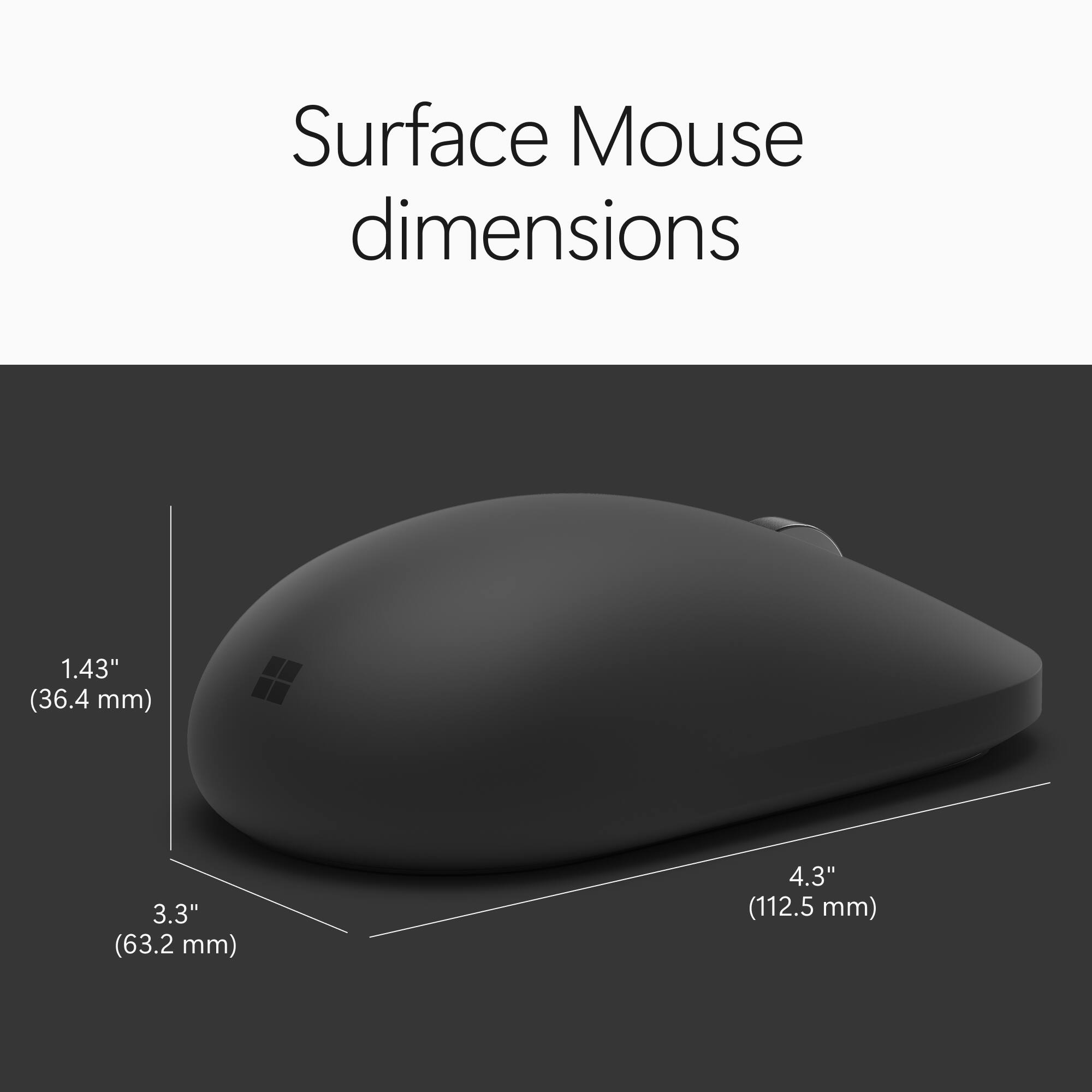 Surface Mouse dimensions
1.43" (36.4 mm)
3.3" (63.2 mm)
4.3" (112.5 mm)