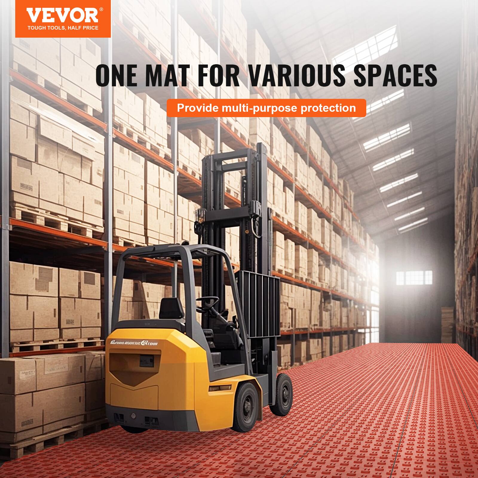 VEVOR  
TOUGH TOOLS, HALF PRICE  

ONE MAT FOR VARIOUS SPACES  
Provide multi-purpose protection
