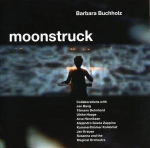 Barbara Buchholz  
moonstruck  

Collaborations with  
Jan Bang  
Tilmann Dehnhard  
Ulrike Haage  
Arve Henriksen  
Alejandro Govea Zappino  
Kammerflimmer Kollektief  
Jan Krause  
Susanna and the Magical Orchestra