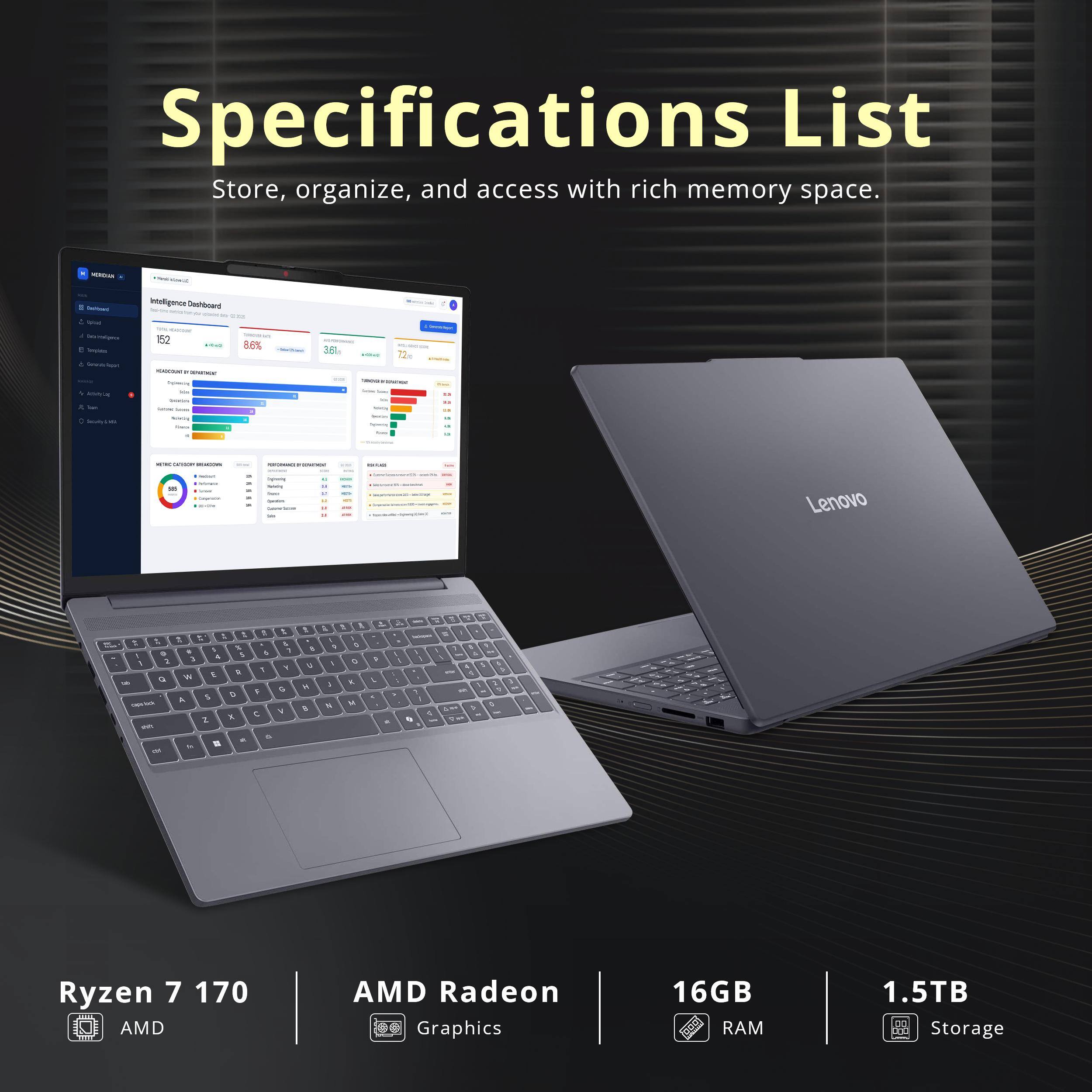 Specifications List  
Store, organize, and access with rich memory space.

- Ryzen 7 1700  
- AMD Radeon Graphics  
- 16GB RAM  
- 1.5TB Storage