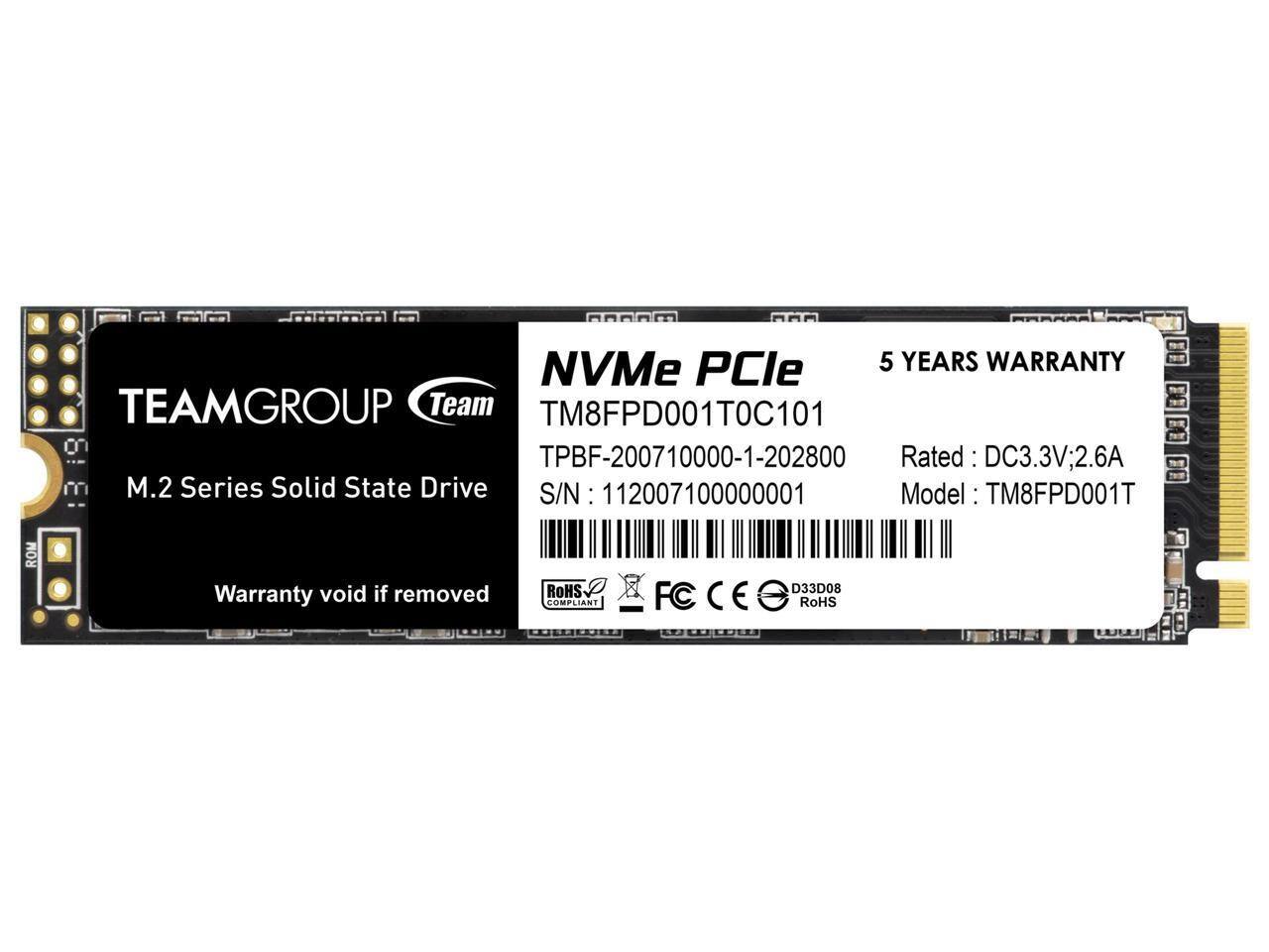 NVMe PCIe 5 YEARS WARRANTY TEAMGROUP Team TM8FPD001T0C101 on TPBF-200710000-1-202800 Rated: DC3.3V;2.6A M.2 Series Solid State Drive S/N: 112007100000001 Model: TM8FPD001T ROM Warranty void if removed RoHS P FOCEE FC CE D33D08 COMPLIANT RoHS