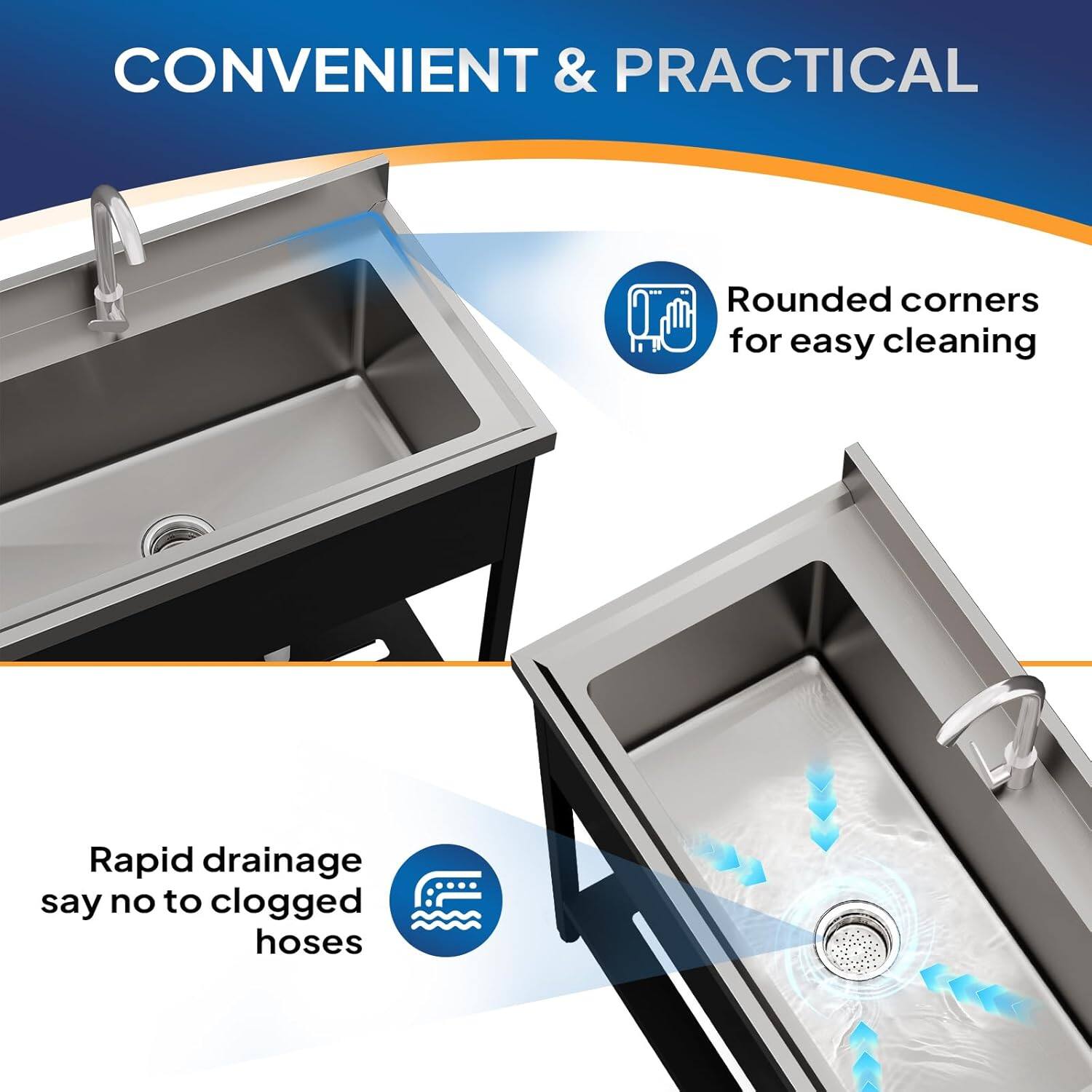 CONVENIENT & PRACTICAL

- Rounded corners for easy cleaning
- Rapid drainage say no to clogged hoses