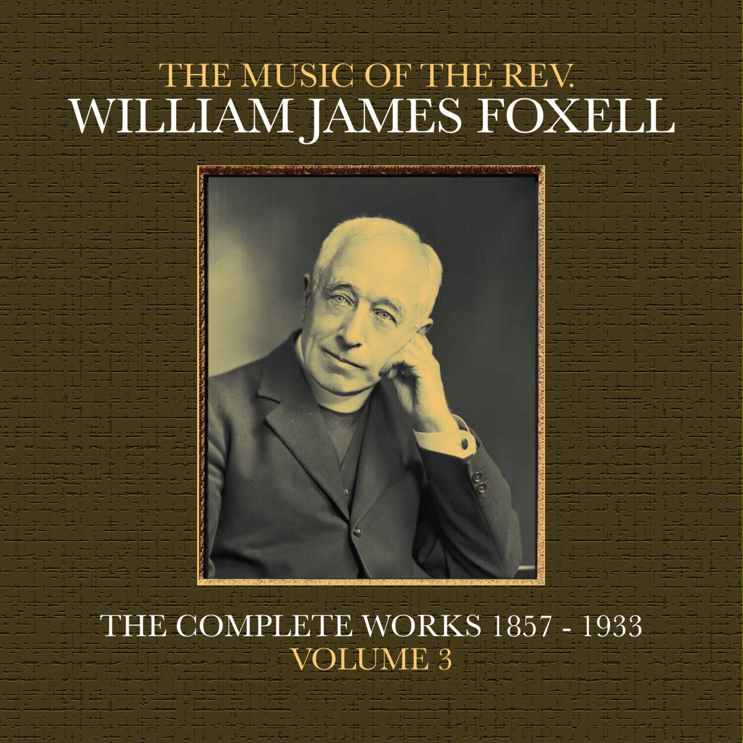 William James Foxell - The Music Of The Rev. William James Foxell: The Complete Works 1857 - 1933. - COMPACT DISCS [CD] price history on PriceWatchPro