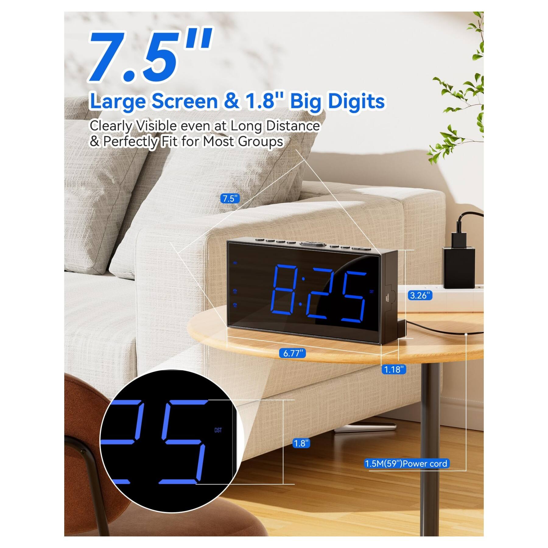 7.5" Large Screen & 1.8" Big Digits  
Clearly Visible even at Long Distance & Perfectly Fit for Most Groups  

7.5"  
8:25  
3.26"  
6.77"  
1.18"  
1.8"  
1.5M(59") Power cord