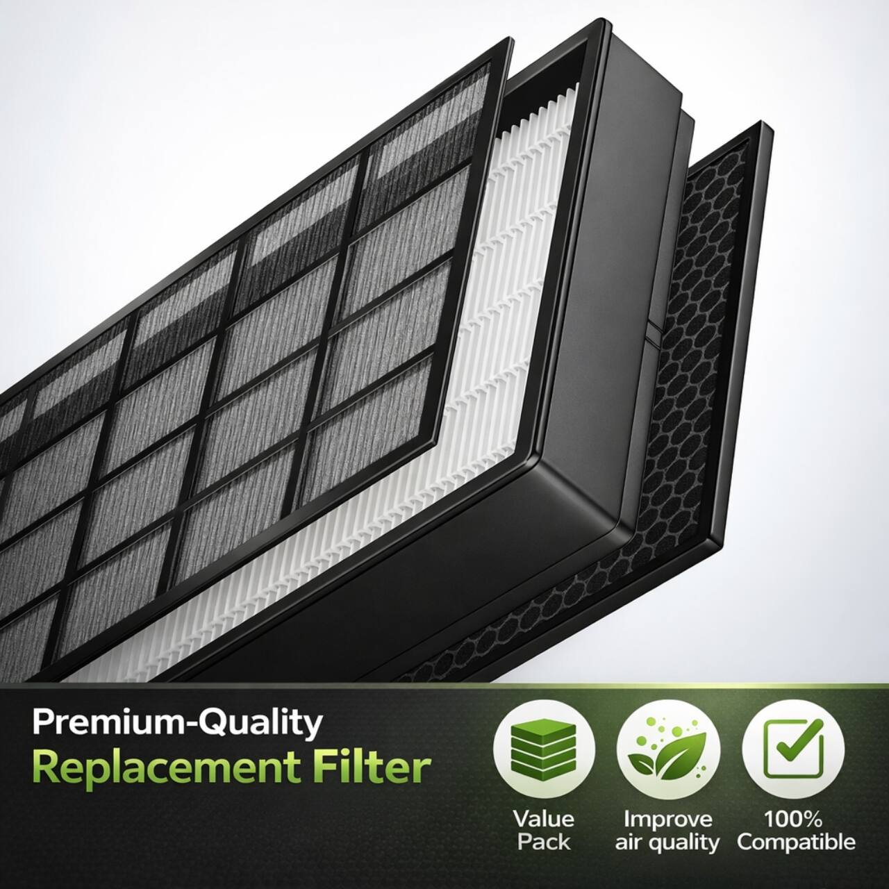 Premium-Quality Replacement Filter  
Value Pack  
Improve air quality  
100% Compatible