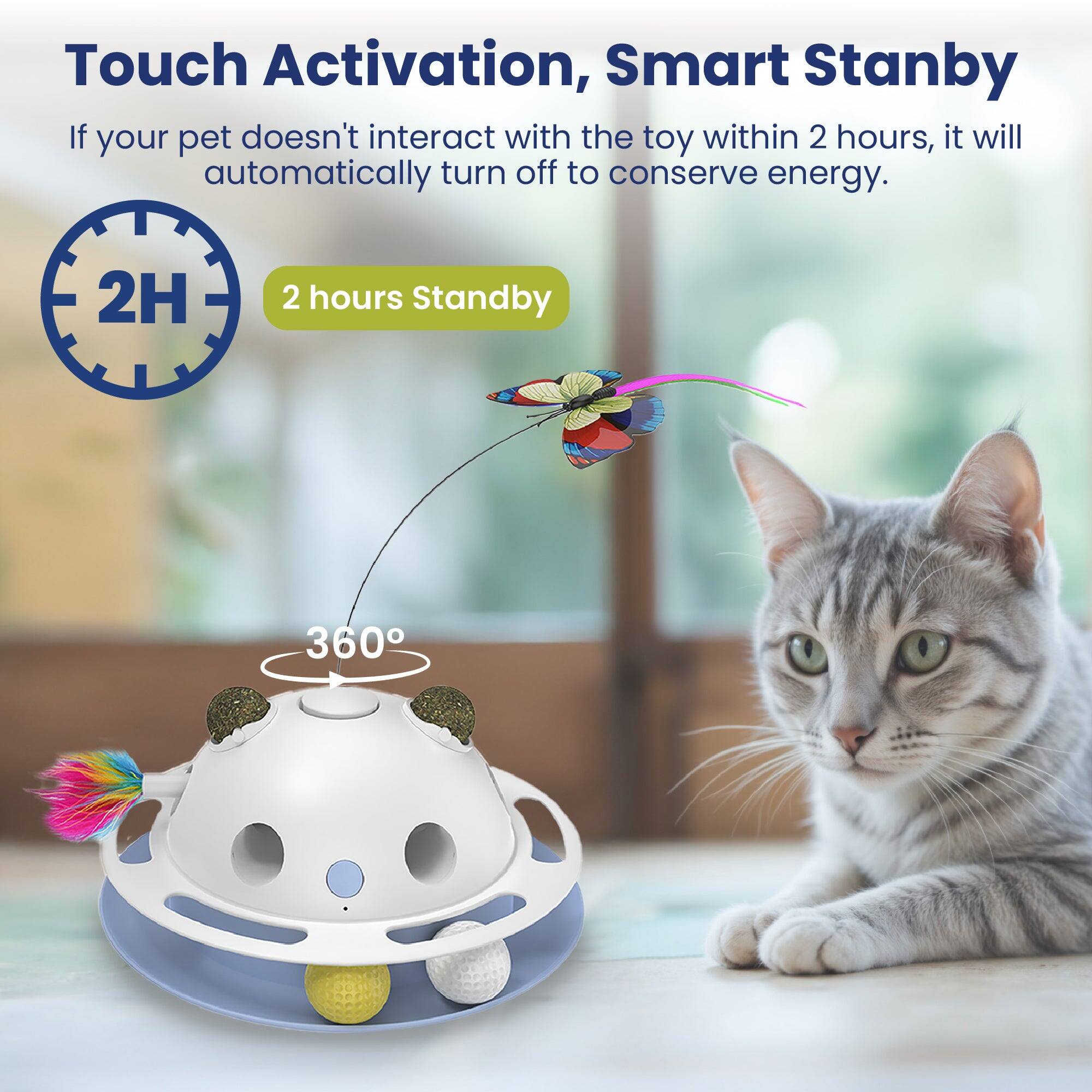 Touch Activation, Smart Standby  
If your pet doesn't interact with the toy within 2 hours, it will automatically turn off to conserve energy.  
2H  
2 hours Standby  
360°