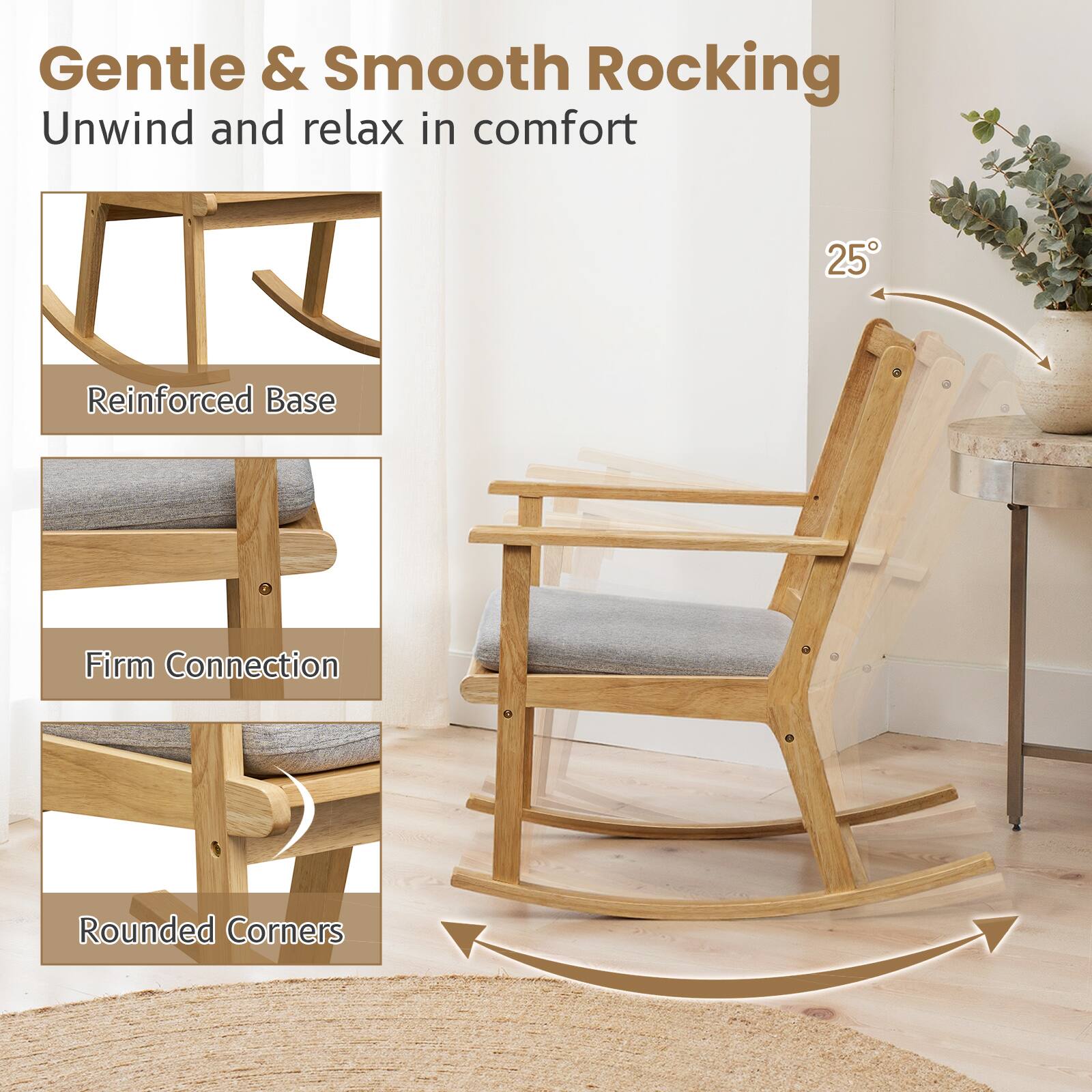 Gentle & Smooth Rocking  
Unwind and relax in comfort

25°

Reinforced Base  
Firm Connection  
Rounded Corners